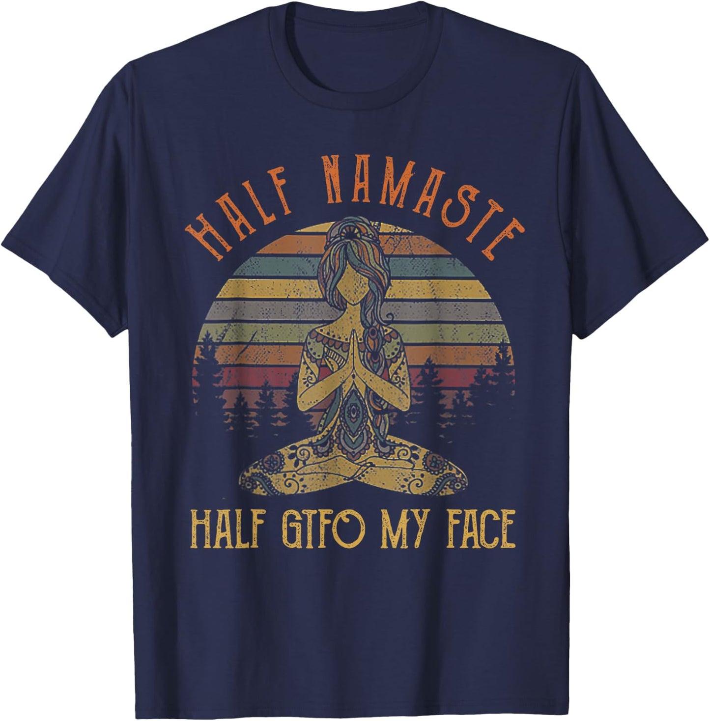 Funny Half Namaste Half GTFO My Face Yoga T-Shirt - T-Shirt | Navy