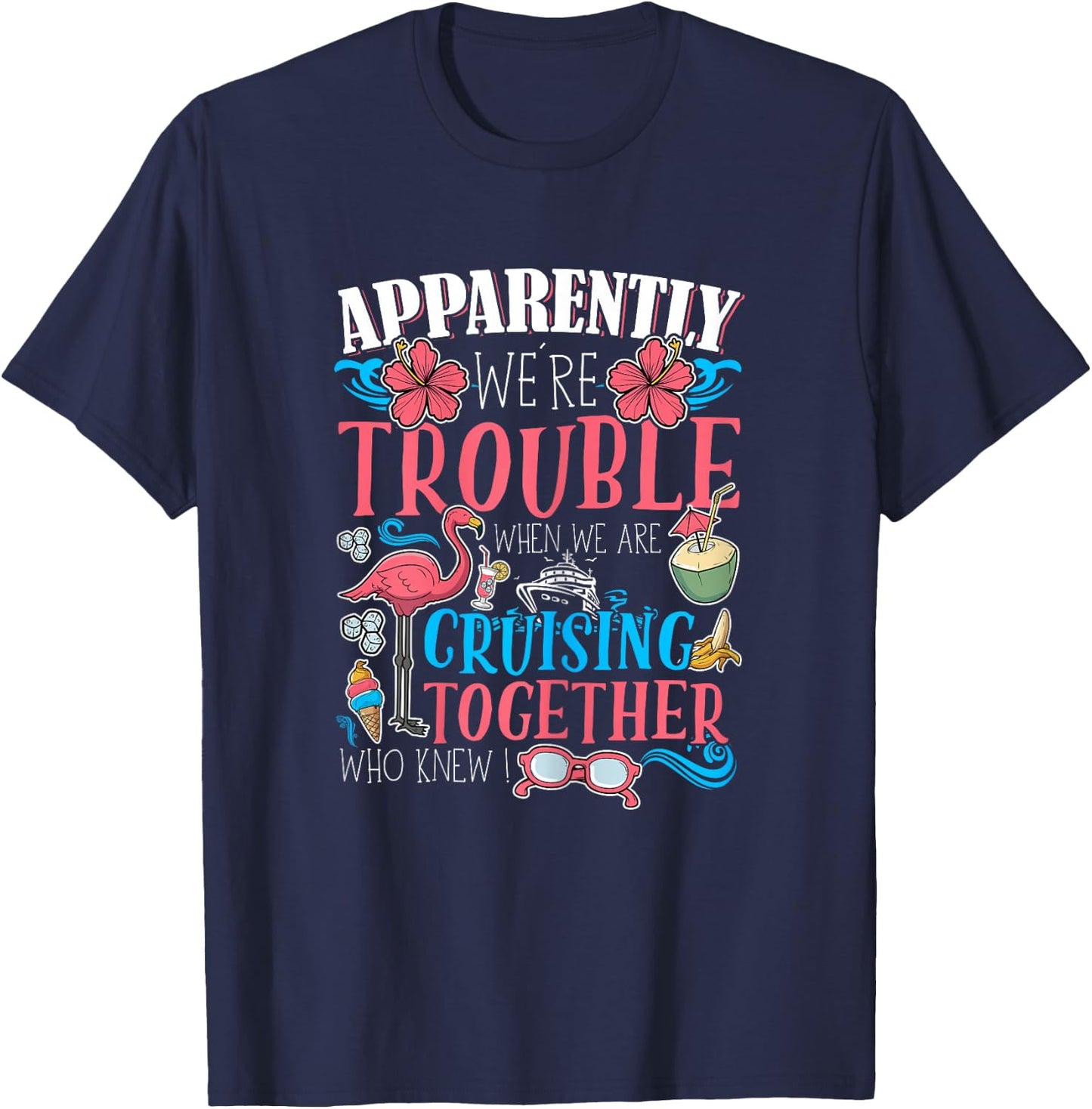 Apparently We're Trouble When We Are Cruising Together funny T-Shirt - T-Shirt | Navy