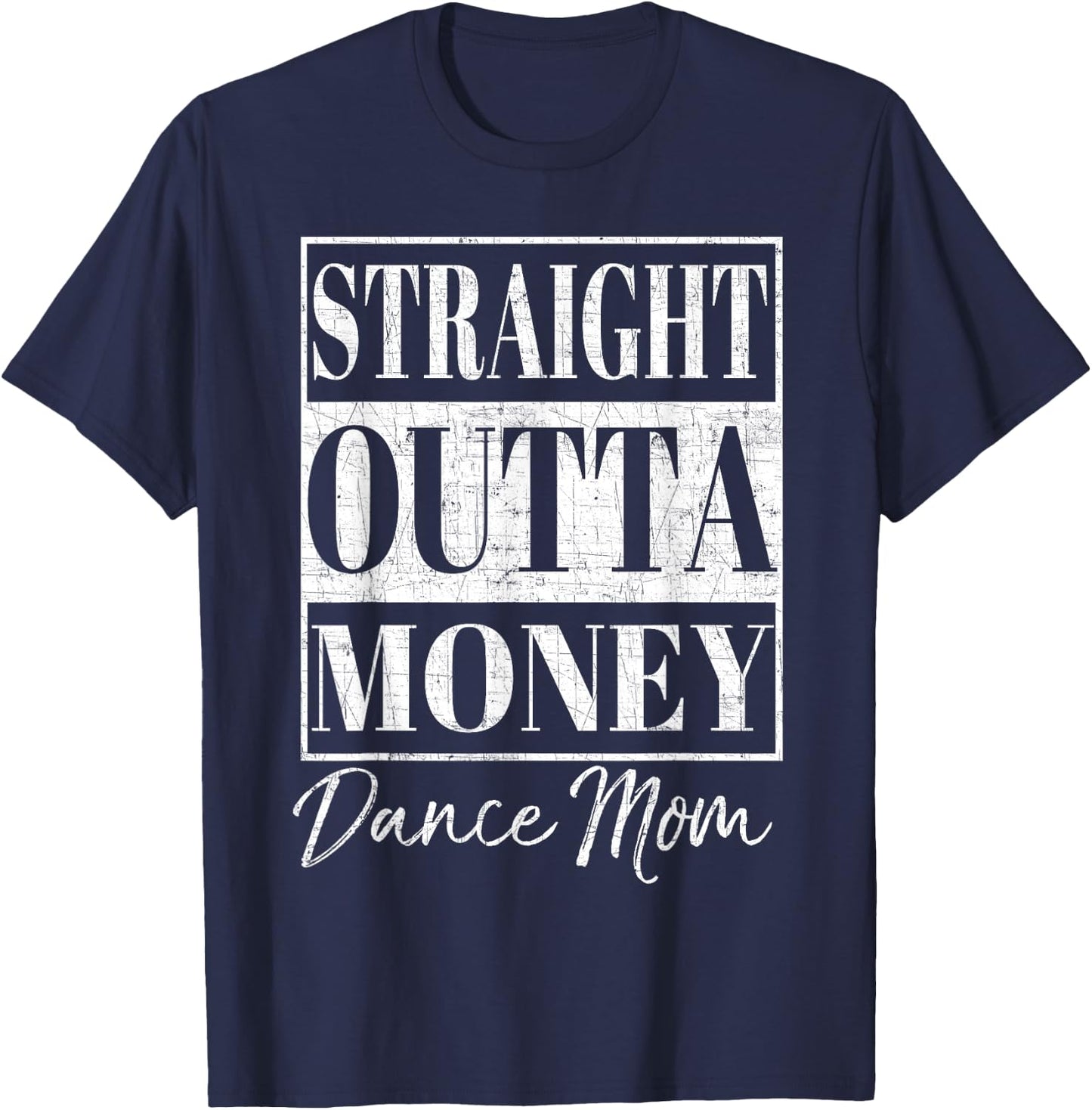 Straight Outta Money Shirt Dance Mom Gift T-Shirt - T-Shirt | Navy