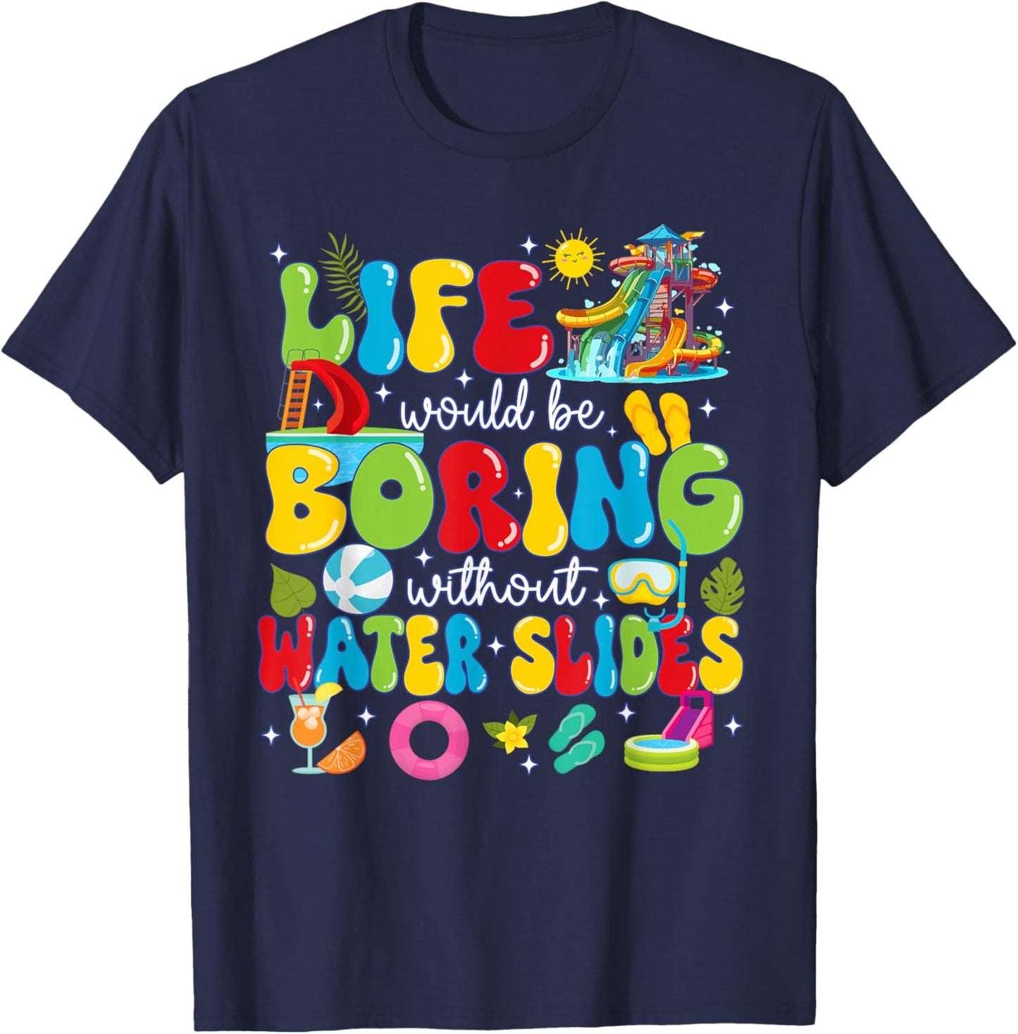 Life Would Be Boring Without Water Slides T-Shirt - T-Shirt | Navy