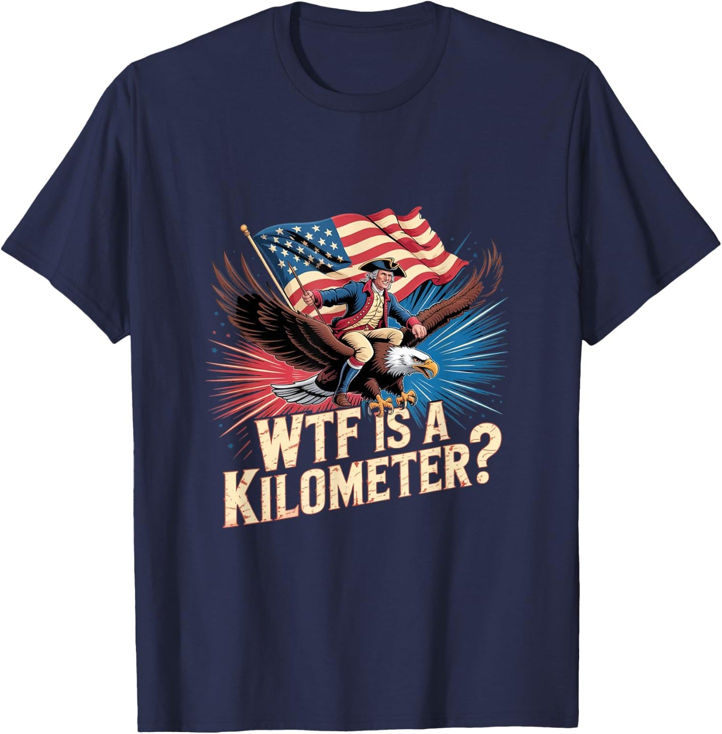 Funny American 4th of July WTF is Kilometer USA Patriotic T-Shirt - T-Shirt | Navy