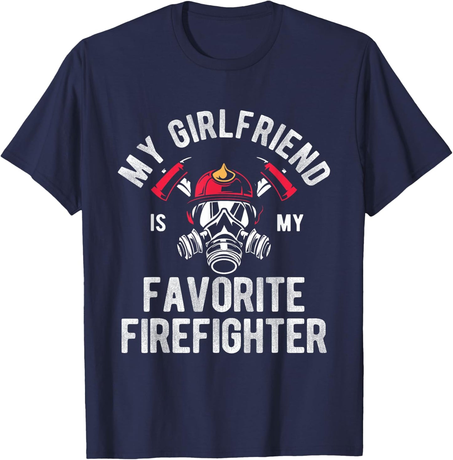 Fire My Girlfriend Is My Favorite Firefighter T-Shirt - T-Shirt | Navy