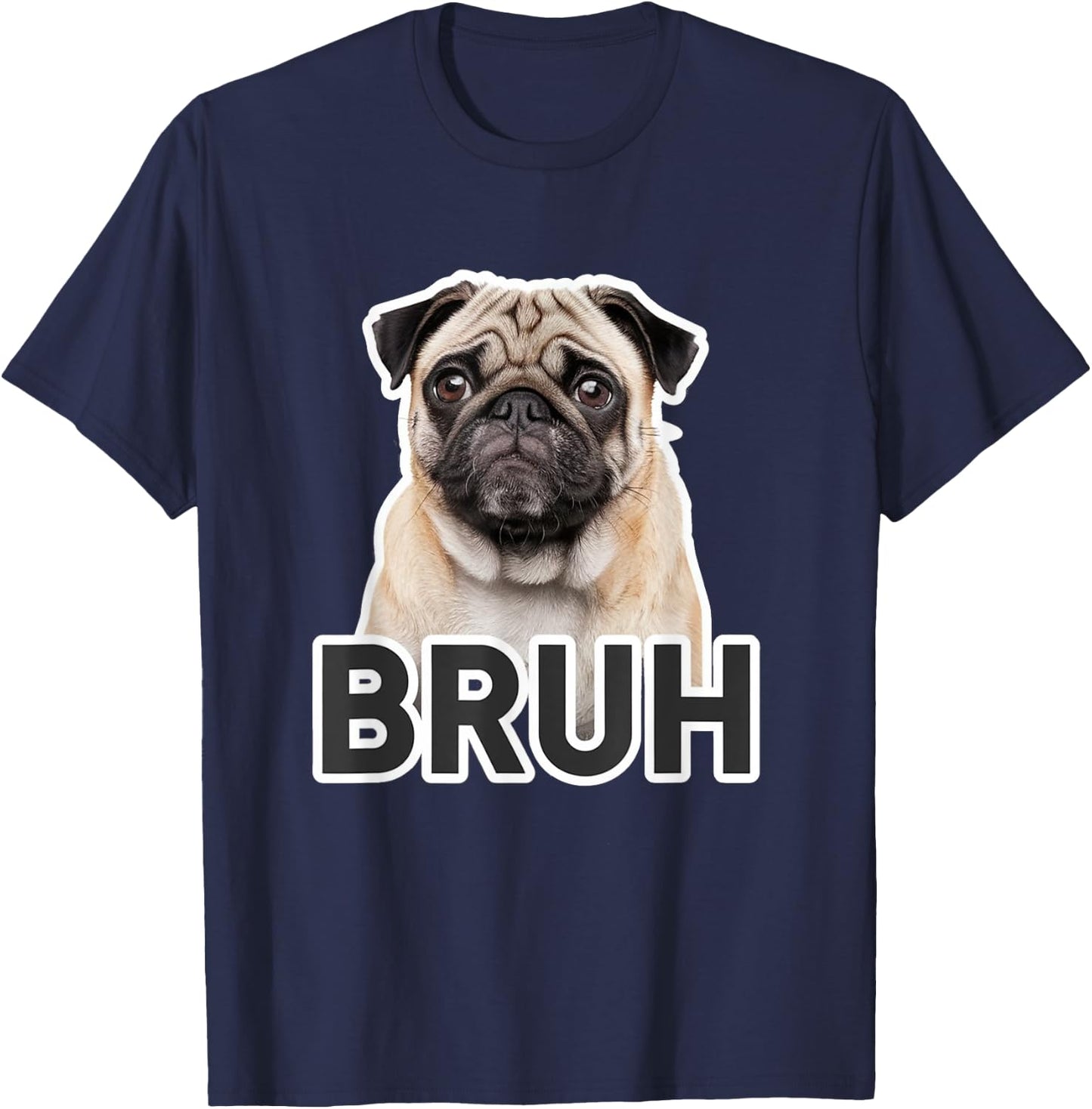 Funny Pug Bruh Silly Puppy Dog Lover Humor Men Women Kids T-Shirt - T-Shirt | Navy