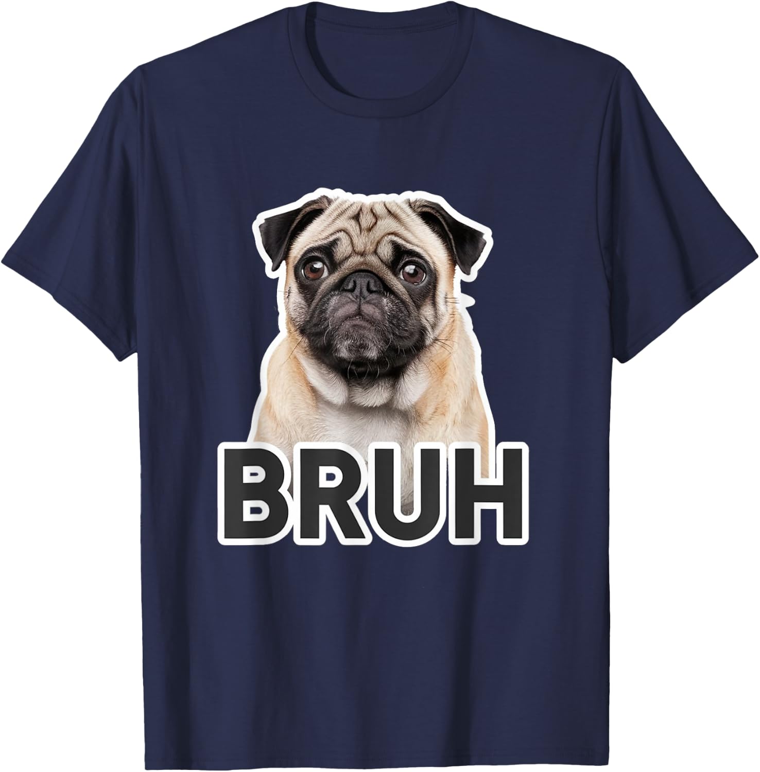 Funny Pug Bruh Silly Puppy Dog Lover Humor Men Women Kids T-Shirt - T-Shirt | Navy