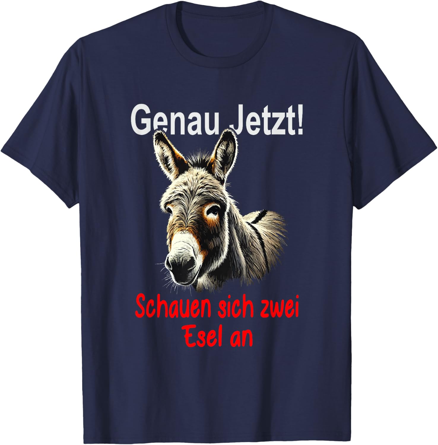 Funny Saying "Genau jetzt schauen Sich 2 Donkey an [German Language] T-Shirt - T-Shirt | Navy