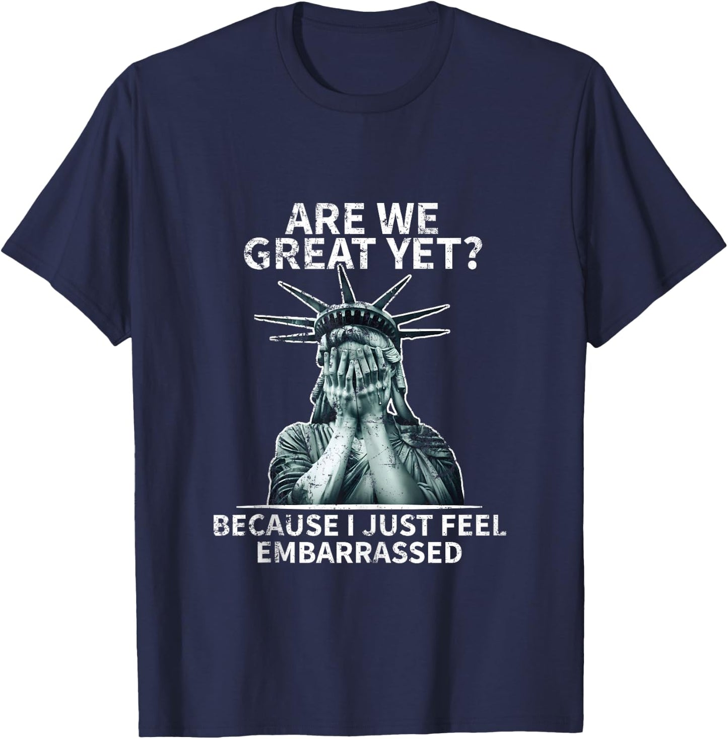 Funny Anti Trump are We Great Yet Statue of Liberty Politics T-Shirt - T-Shirt | Navy