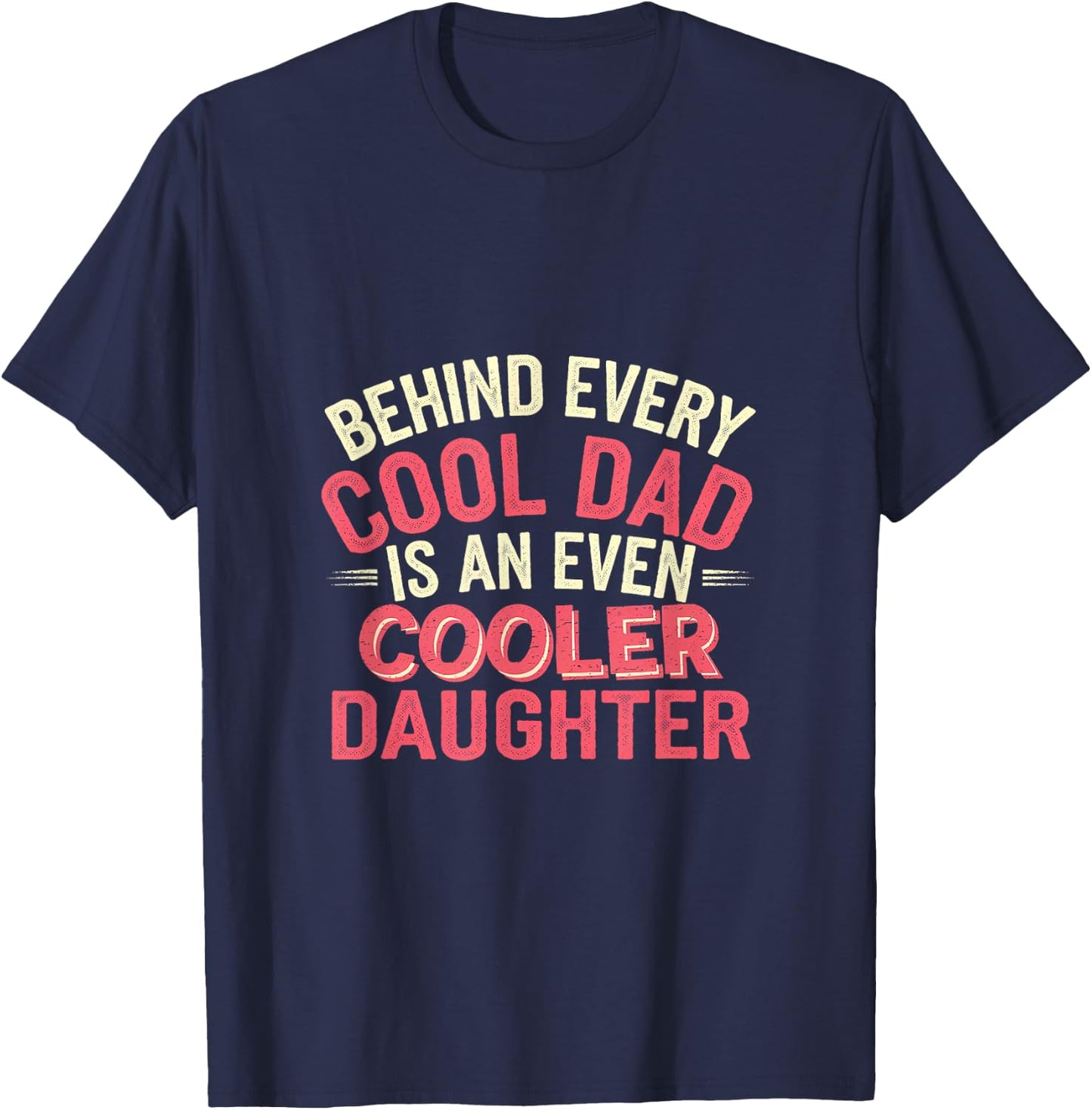 Behind Every Cool Dad Is An Even Cooler Daughter T-Shirt - T-Shirt | Navy