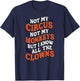 Playful And Whimsical Individuals - Fun Designs Not My Circus Not My Monkeys But I Know All The Clowns Fu T-Shirt - T-Shirt | Navy