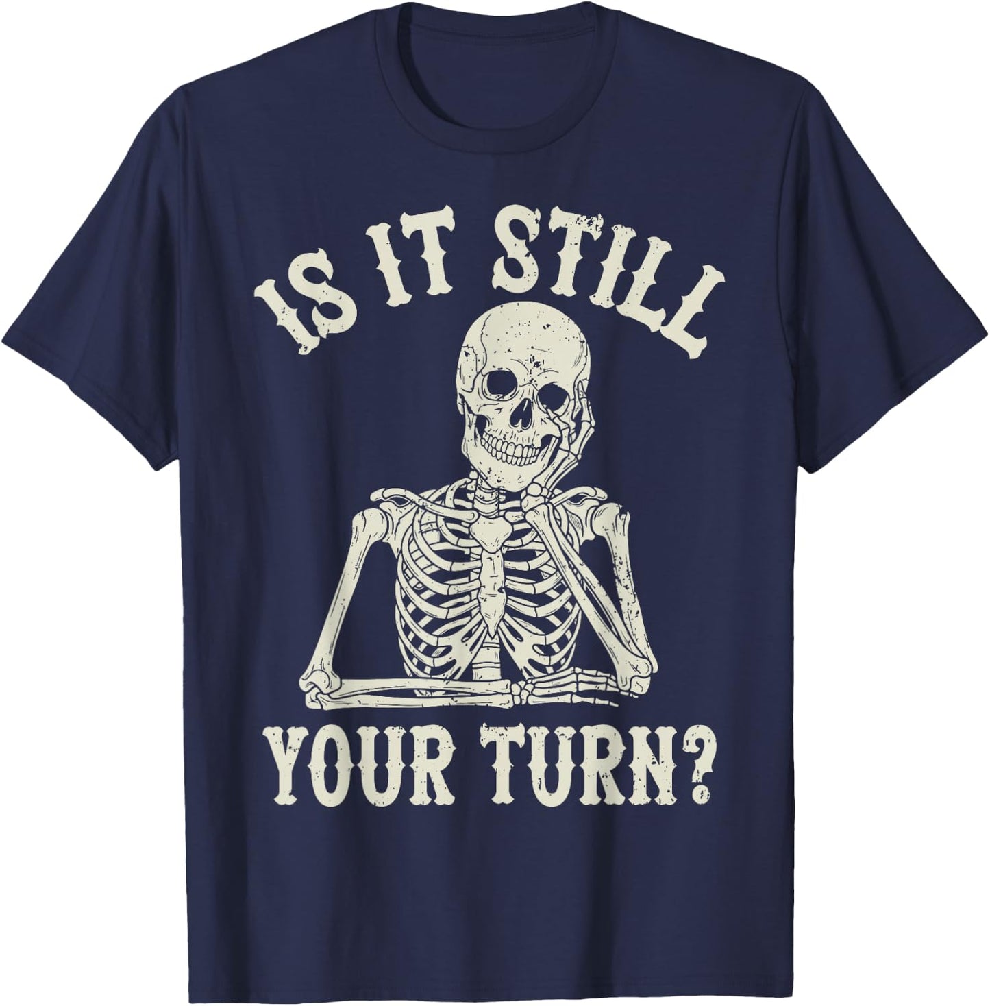 is It Still Your Turn Funny Chess Board Game Humor T-Shirt - T-Shirt | Navy