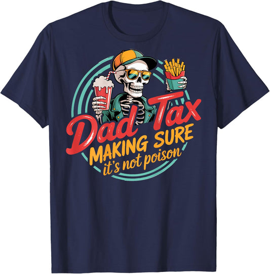 Dad Tax Making Sure It's Not Poison Skeleton Dad Tax ON Back T-Shirt - T-Shirt | Navy