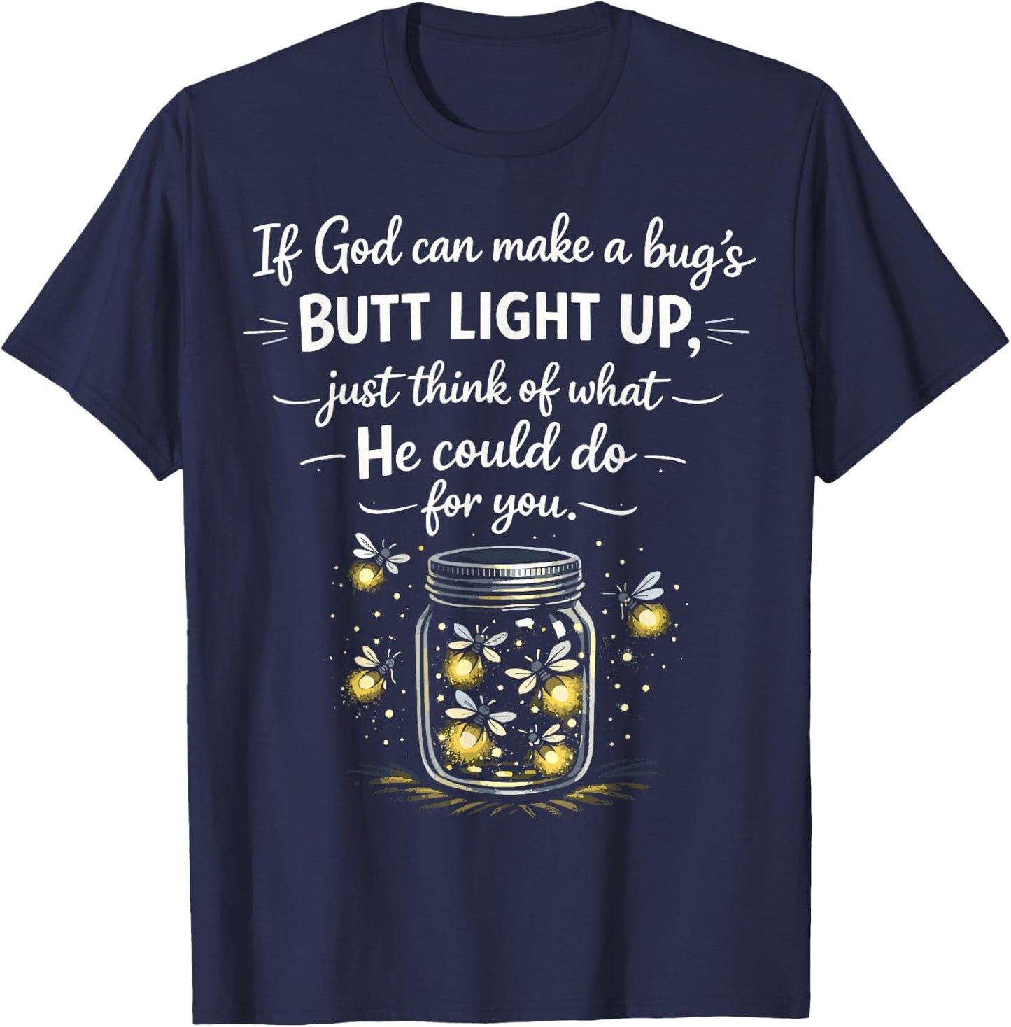 If God Can Make a Bugs Butt Light Up Christian Quote T-Shirt - T-Shirt | Navy