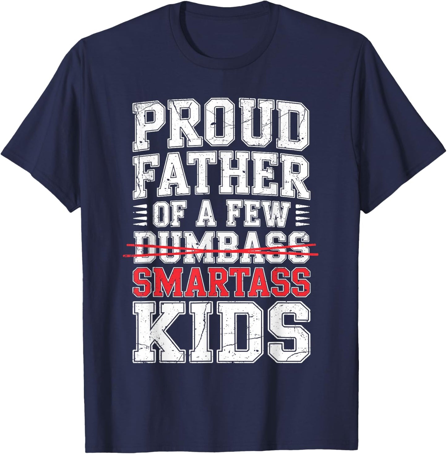 Proud Father of A Few Smartass Kids Shirt Not Dumbass Funny T-Shirt - T-Shirt | Navy
