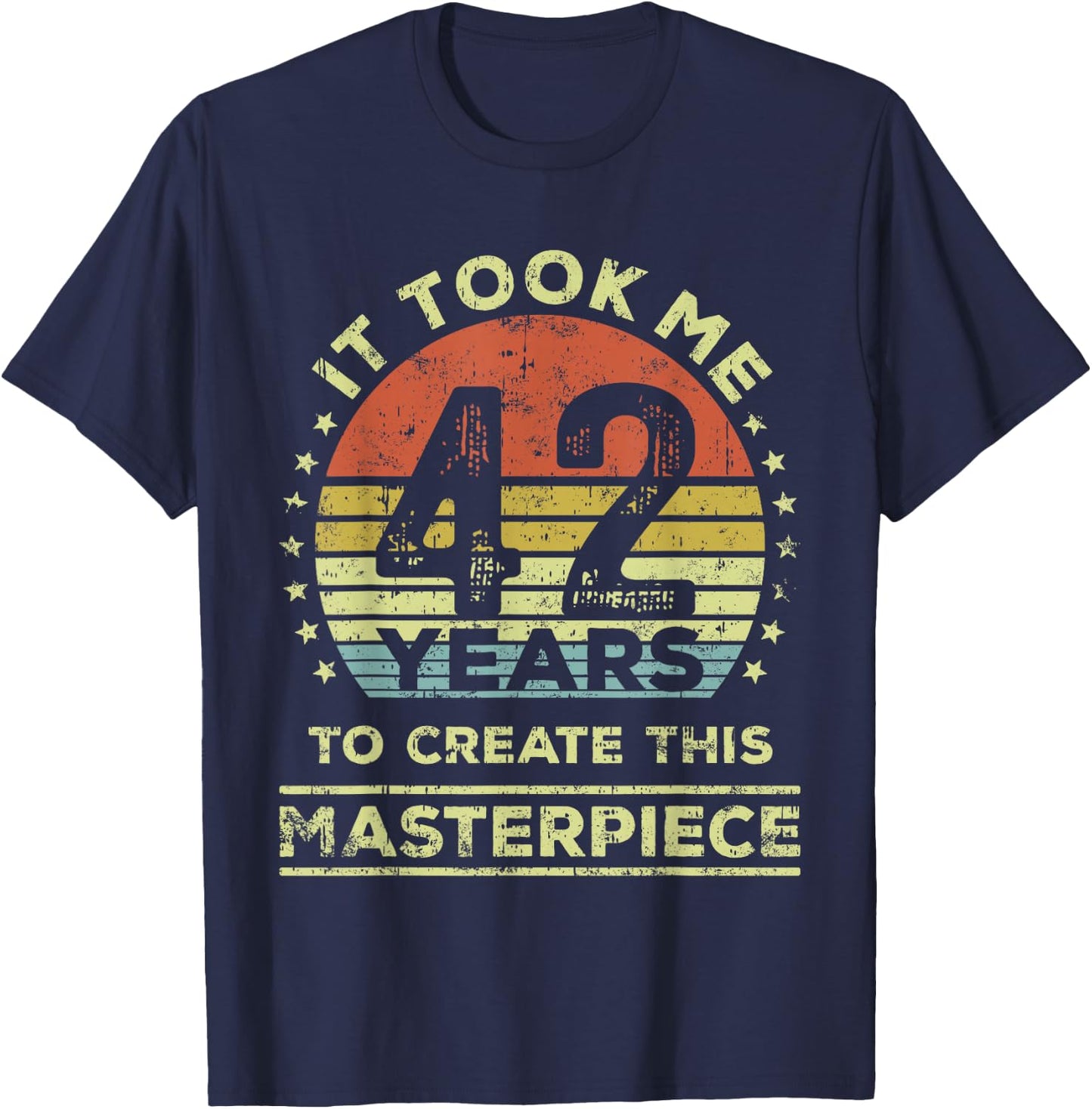 It took me 42 years to create this masterpiece 42nd Birthday T-Shirt - T-Shirt | Navy