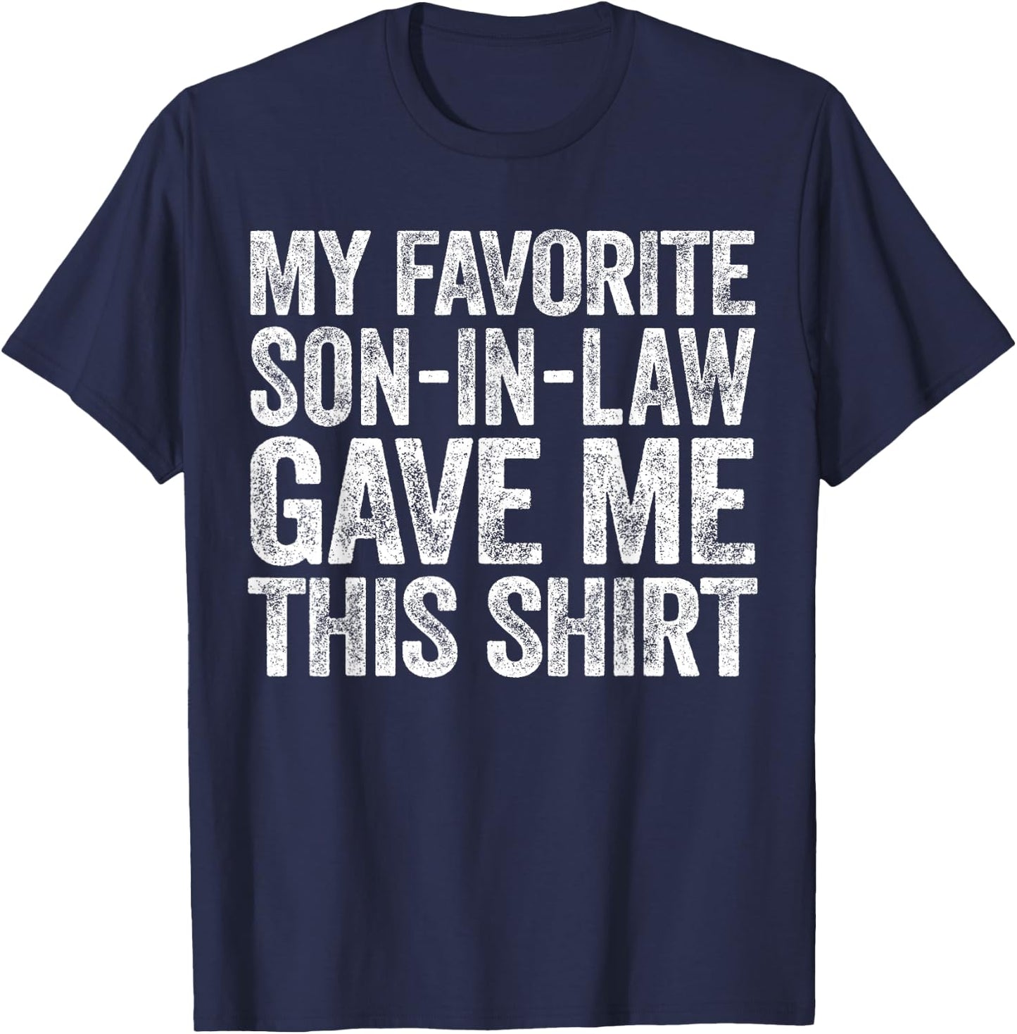 My Favorite Son-In-Law Gave Me This Shirt Men Women Parents T-Shirt - T-Shirt | Navy