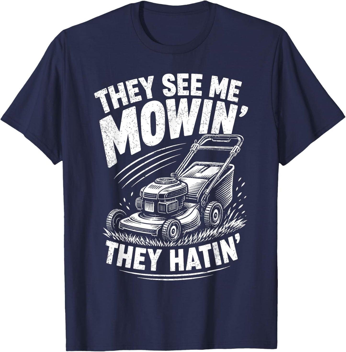They See Me Mowin They Hatin Funny Lawn Mowing T-Shirt - T-Shirt | Navy