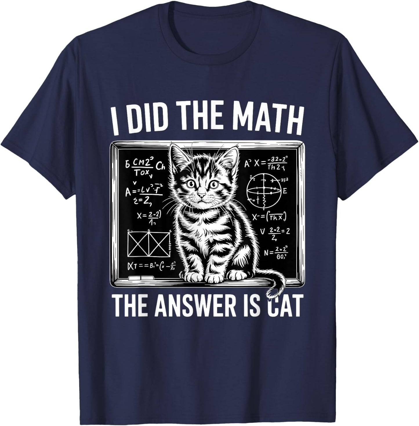 I Did Math The Answer is Cat Mathematics Funny Math Cat T-Shirt - T-Shirt | Navy