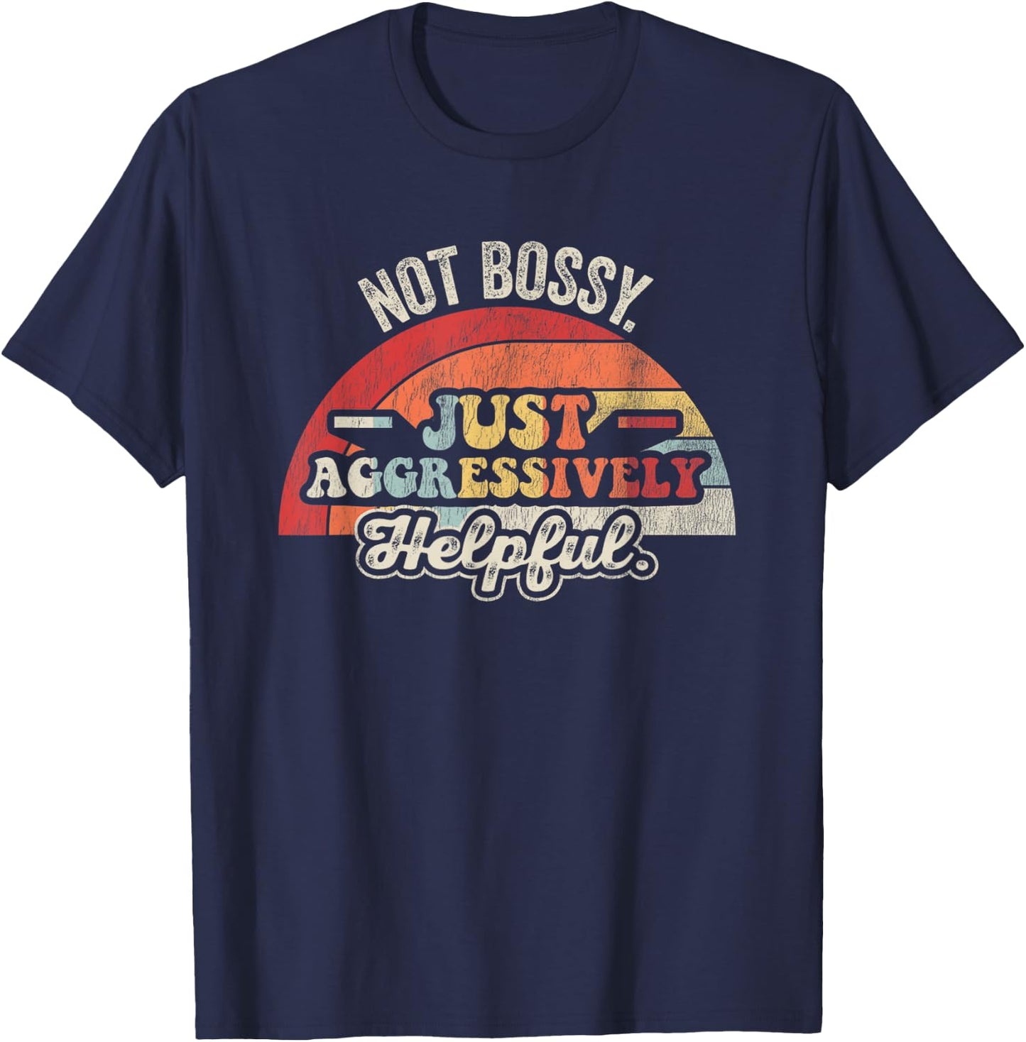 Not Bossy Just Aggressively Helpful Retro T-Shirt - T-Shirt | Navy