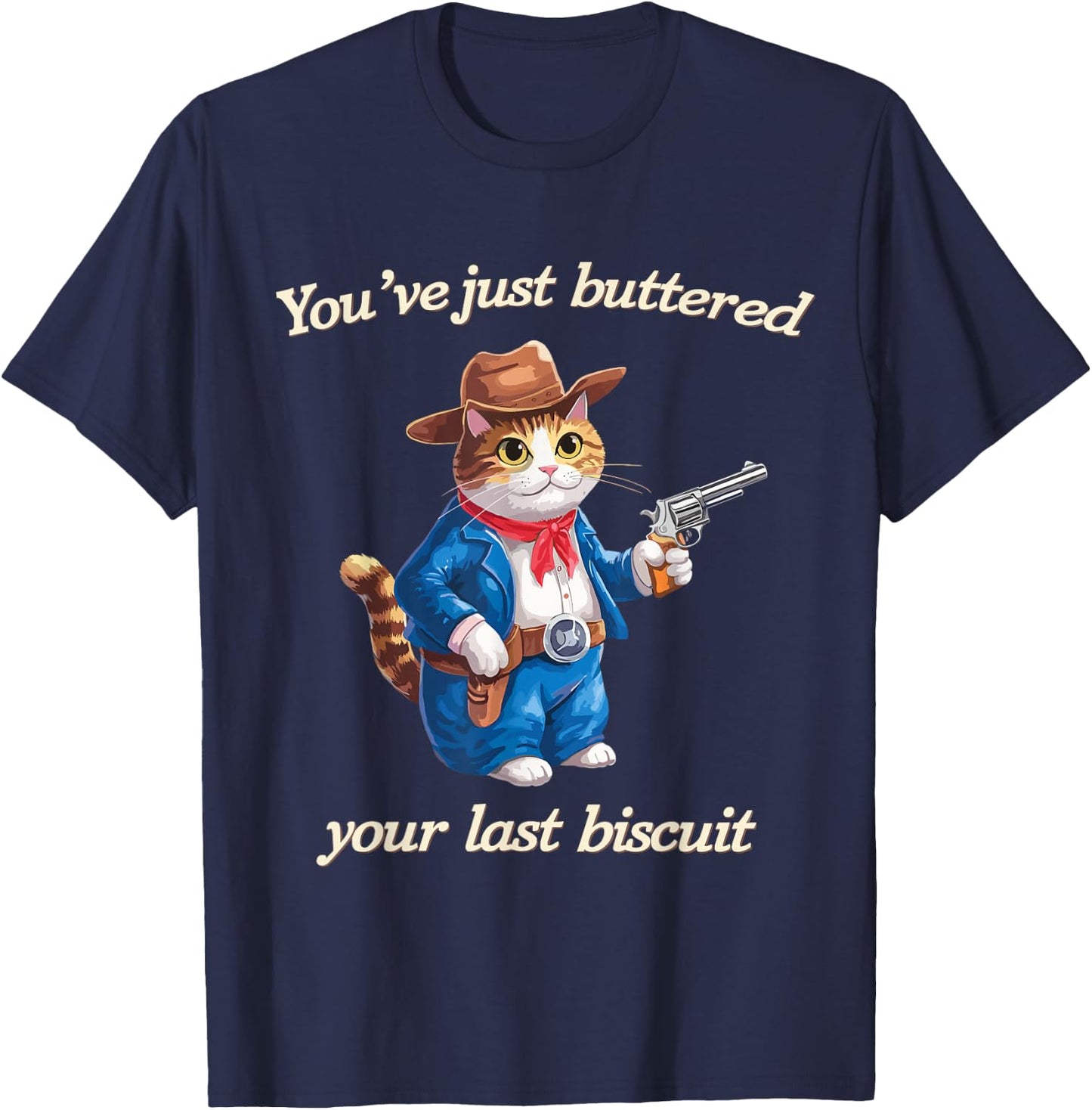 You've Just Buttered Your Last Biscuit Funny Cowboy Cat T-Shirt - T-Shirt | Navy