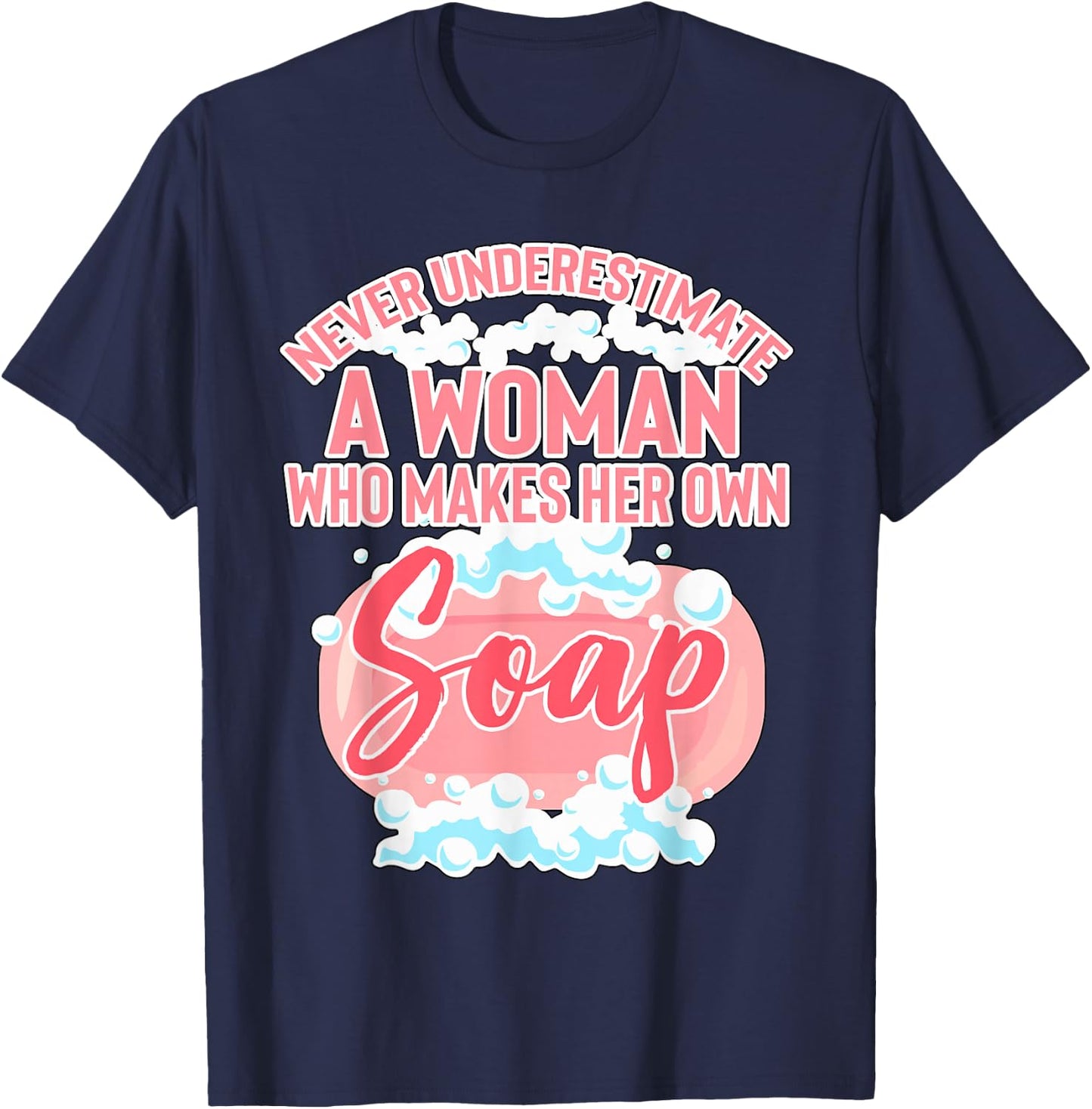 Woman Who Makes Her Own Soap Soapmaker Gift Soap Making T-Shirt - T-Shirt | Navy