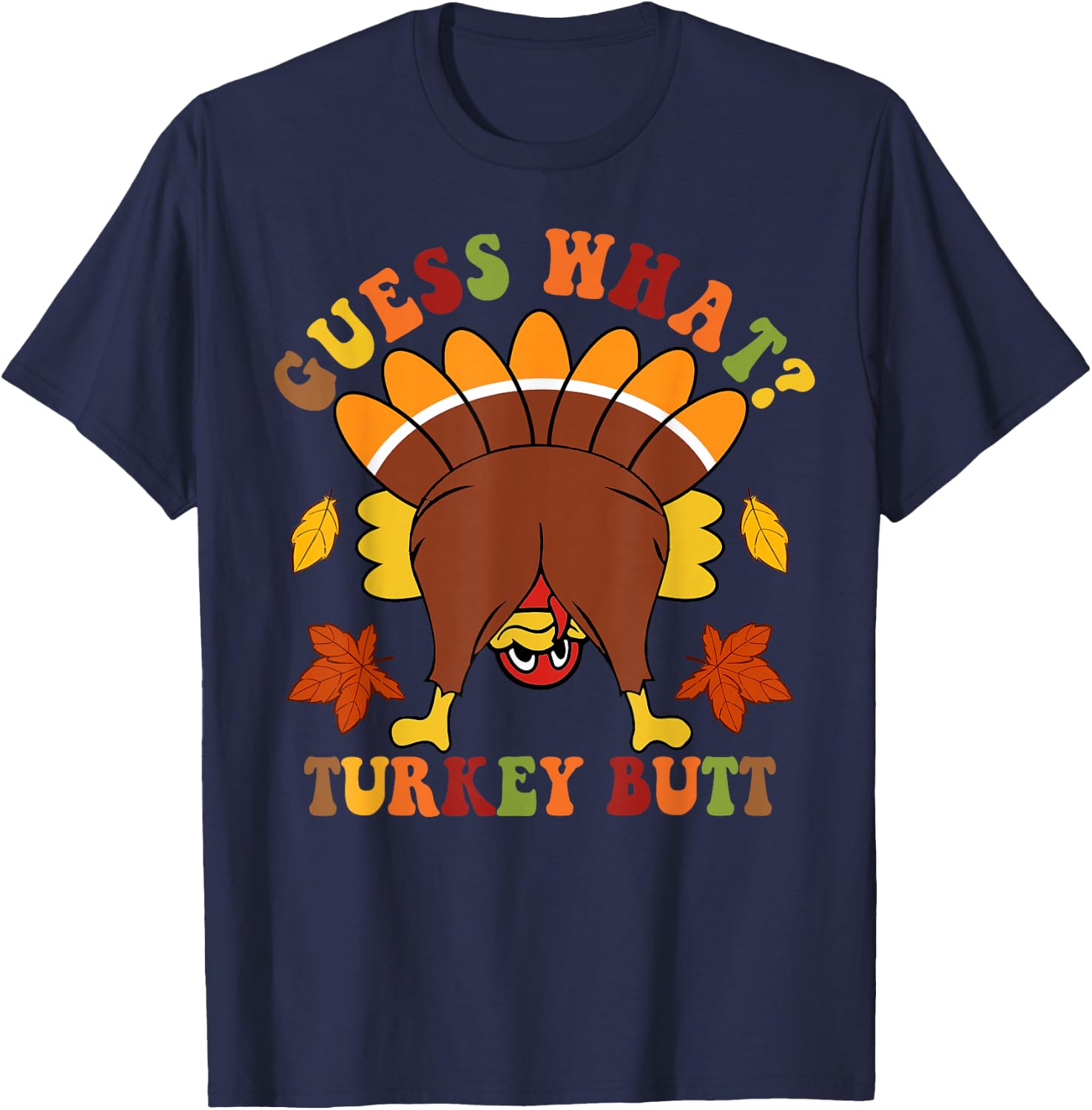 Guess What Turkey Butt Funny Thanksgiving Black Thanksgiving Graphic T-Shirt - T-Shirt | Navy