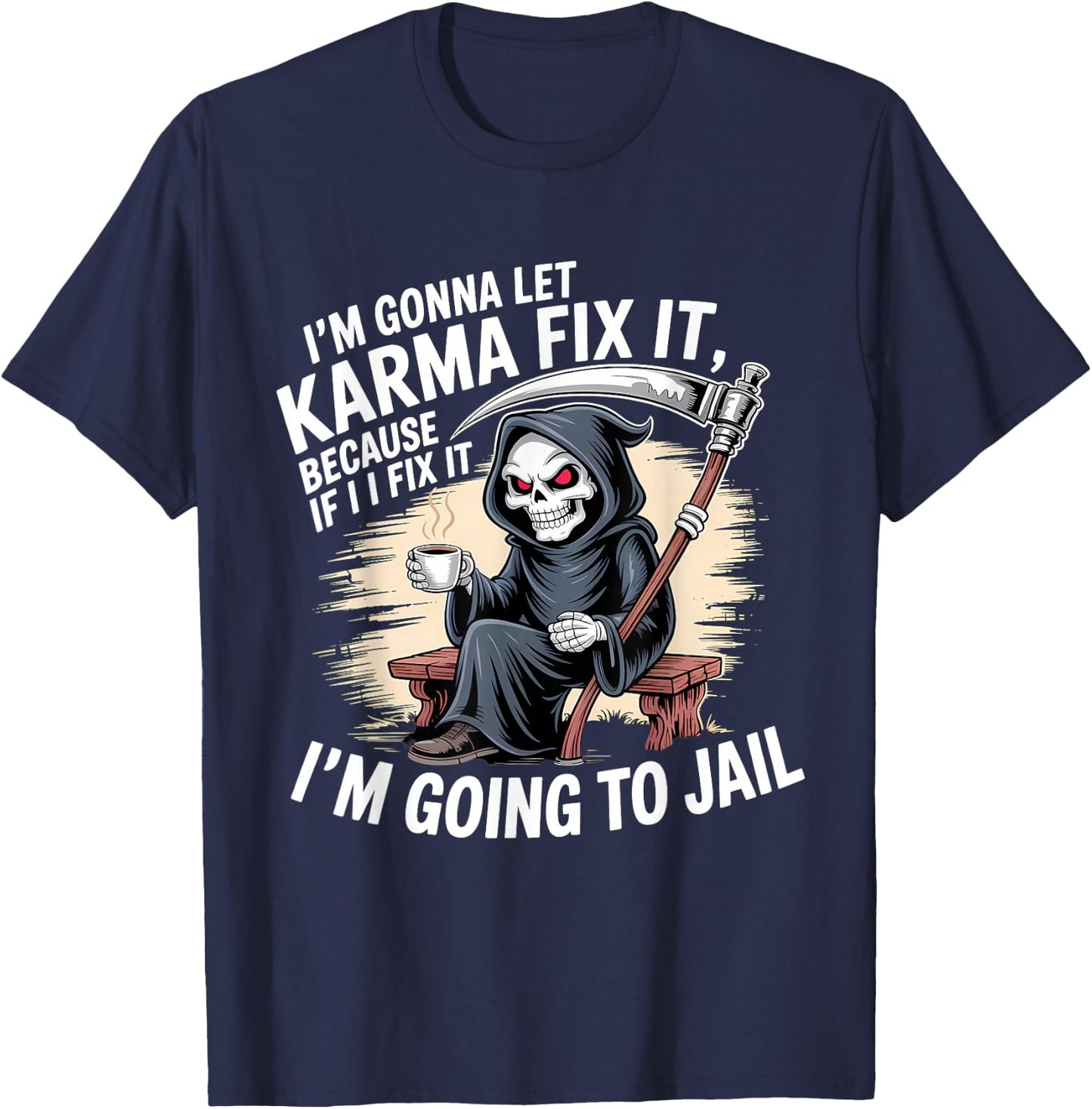 I'm Gonna Let Karma Fix It Because If I Fit it I'm Going to T-Shirt - T-Shirt | Navy