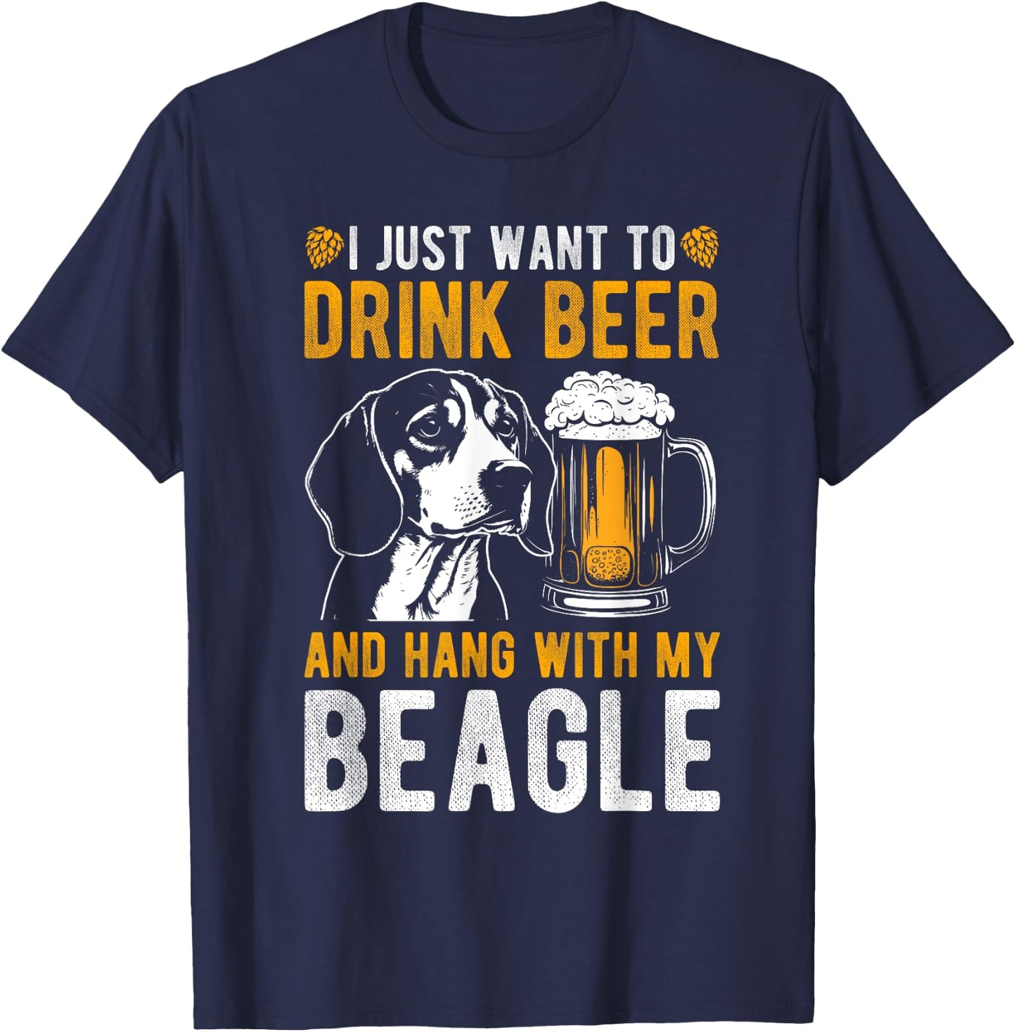 I JUST WANT TO DRINK BEER AND HANG WITH MY BEAGLE Dog Owner Men Women T-Shirt - T-Shirt | Navy