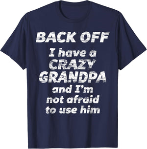 Back Off I Have a Crazy Grandpa & I'm not Afraid to use HIM T-Shirt - T-Shirt | Navy