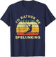 Spelunking Speleology Funny Gift I'd Rather be Spelunking T-Shirt - T-Shirt | Navy