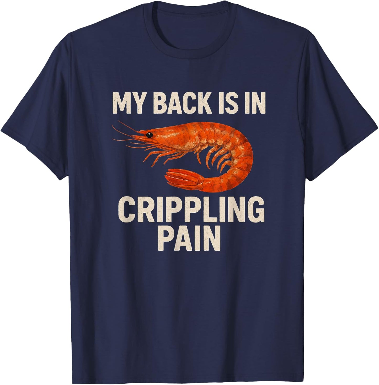 My Back Is In Crippling Pain Shrimp Meme | Funny Stupid Meme T-Shirt - T-Shirt | Navy
