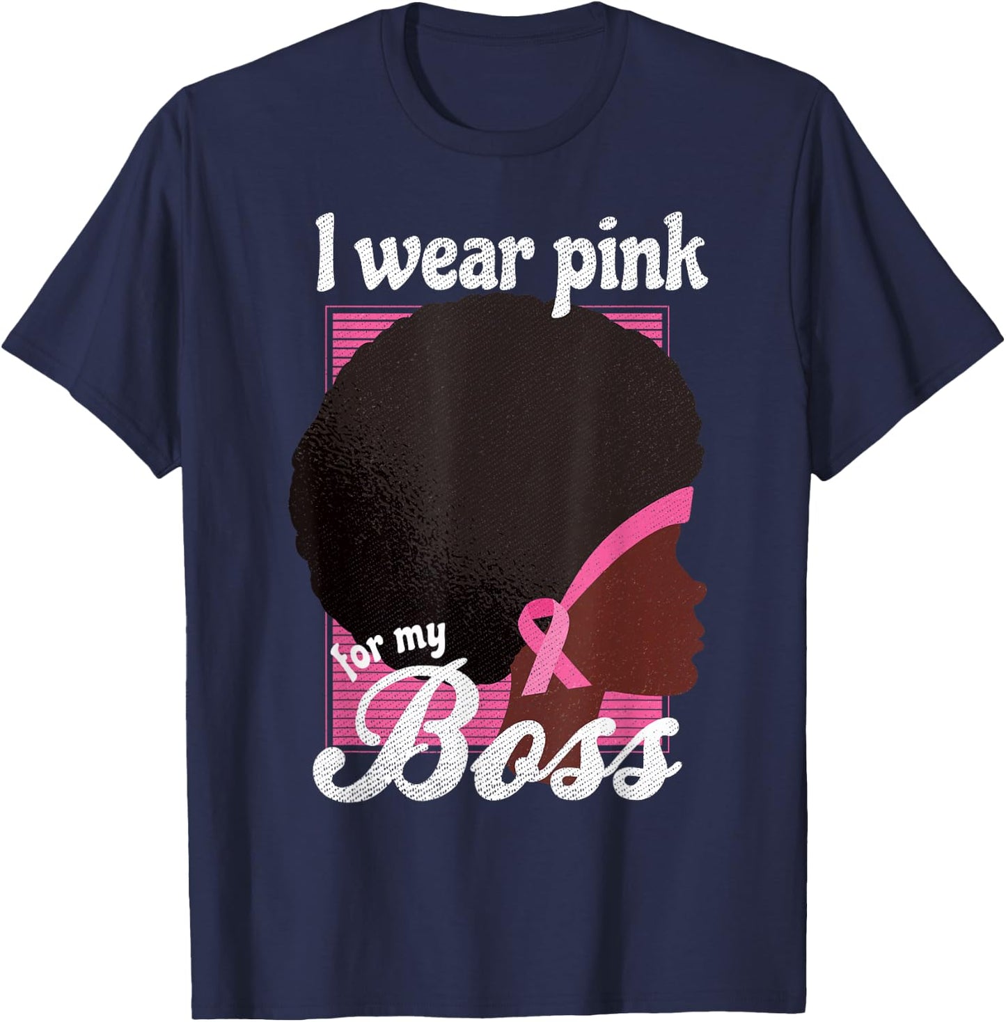 I Wear Pink For My BOSS Black Woman Support T-Shirt - T-Shirt | Navy