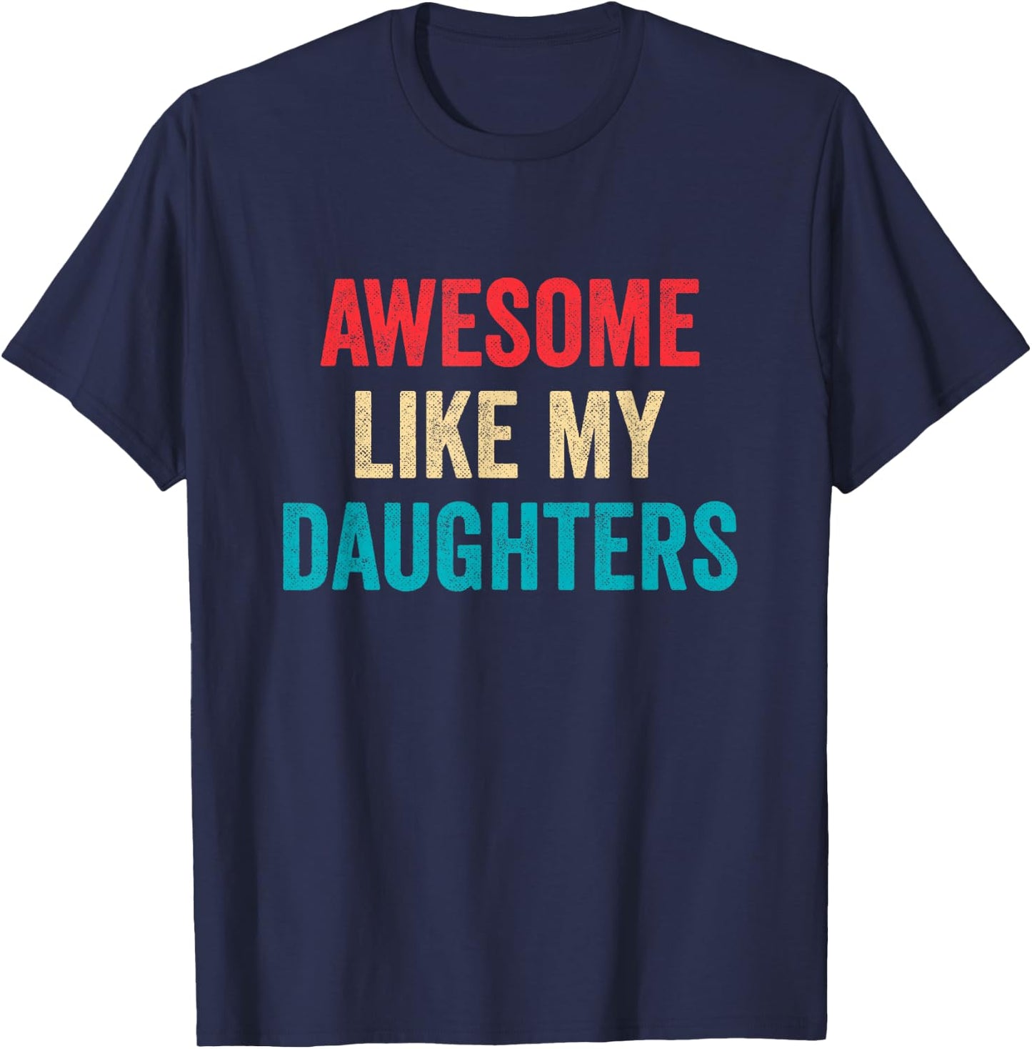 Awesome Like My Daughters - Funny Proud Mom Dad T-Shirt - T-Shirt | Navy