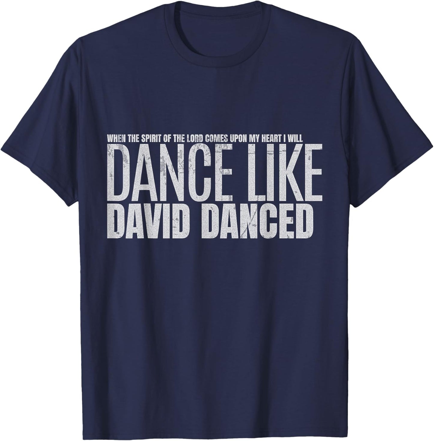 I Will Dance Like David Danced A Joyful Praise in Every Step T-Shirt - T-Shirt | Navy
