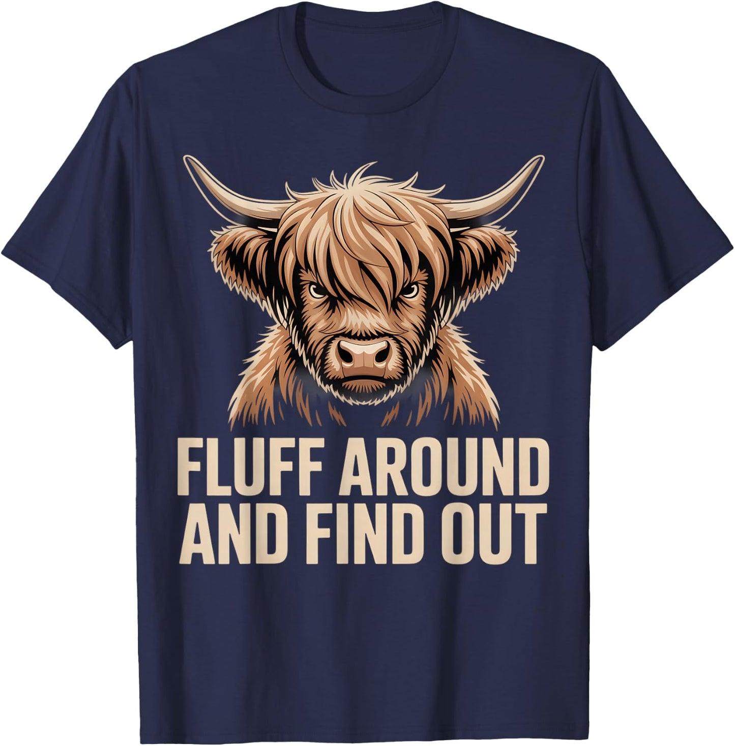 Fluff Around Find Out Highland Cow Funny Humor T-Shirt - T-Shirt | Navy