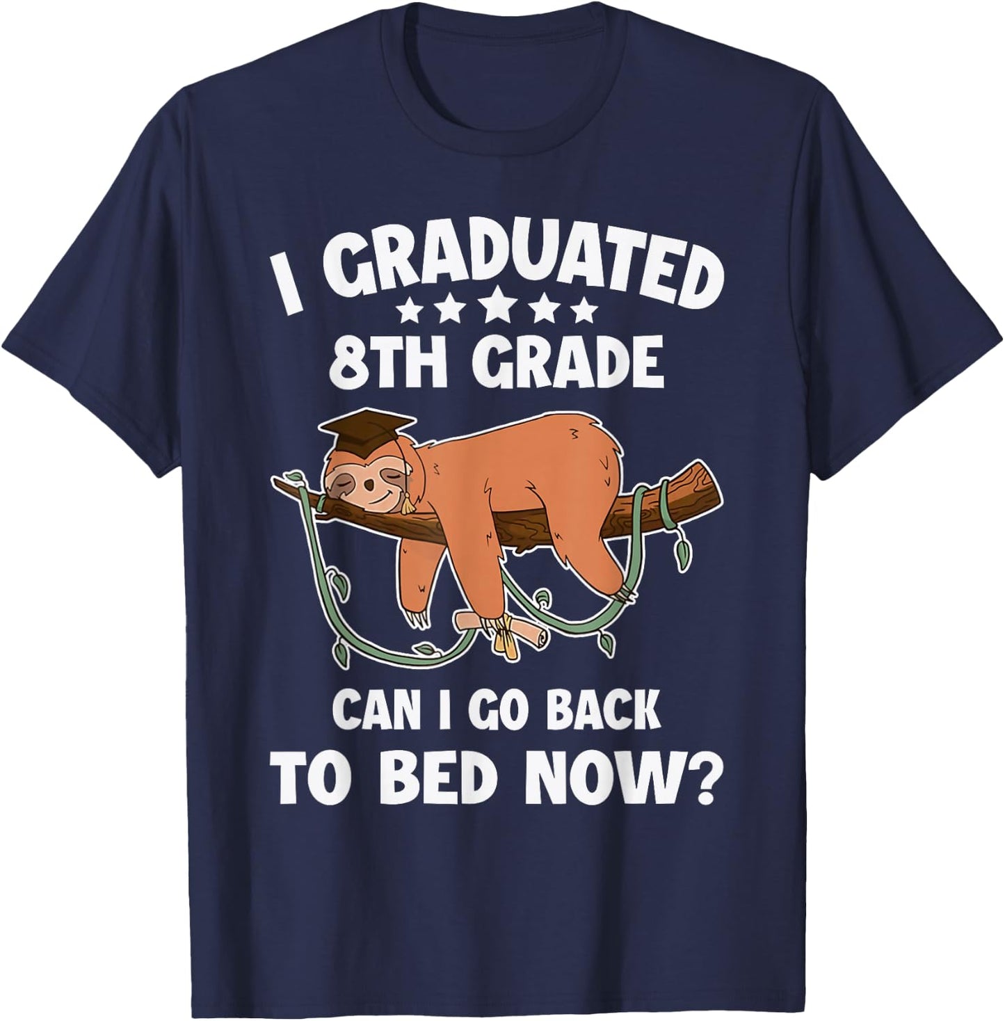 I Graduated 8th Grade Can I Back To Bed Now Graduation Sloth T-Shirt - T-Shirt | Navy