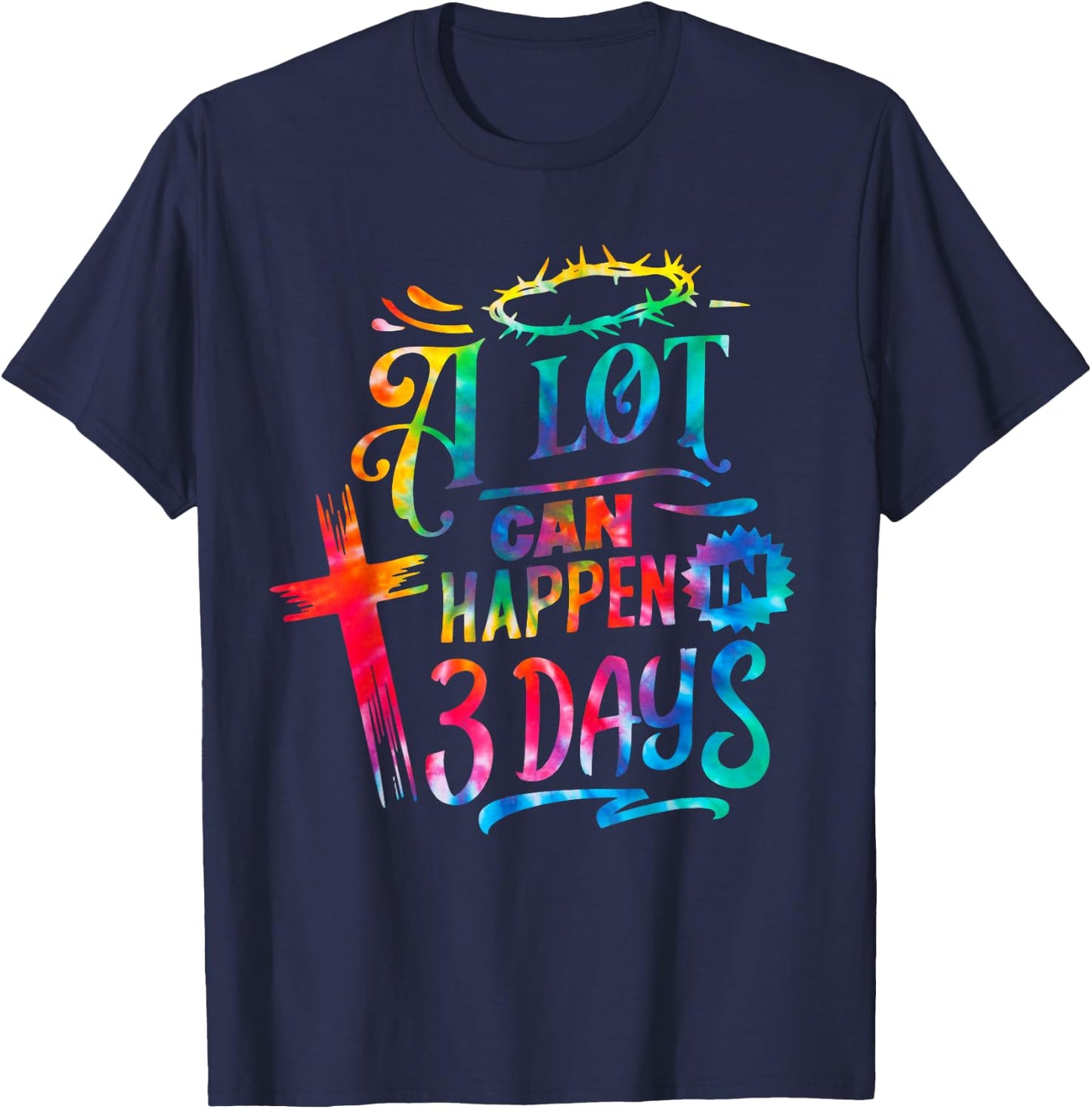 Tie Dye Christian Easter Day A Lot Can Happen in 3 Days T-Shirt - T-Shirt | Navy