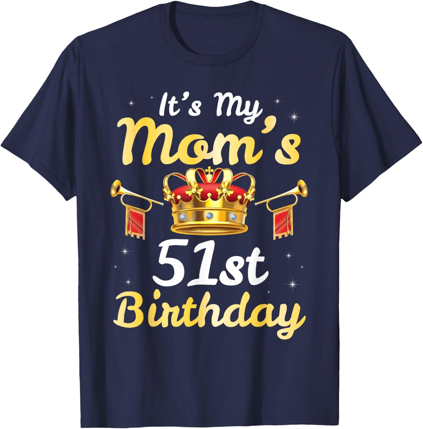 It's My Mom's 51st Birthday Happy 51 Years Old Mother Mama T-Shirt - T-Shirt | Navy