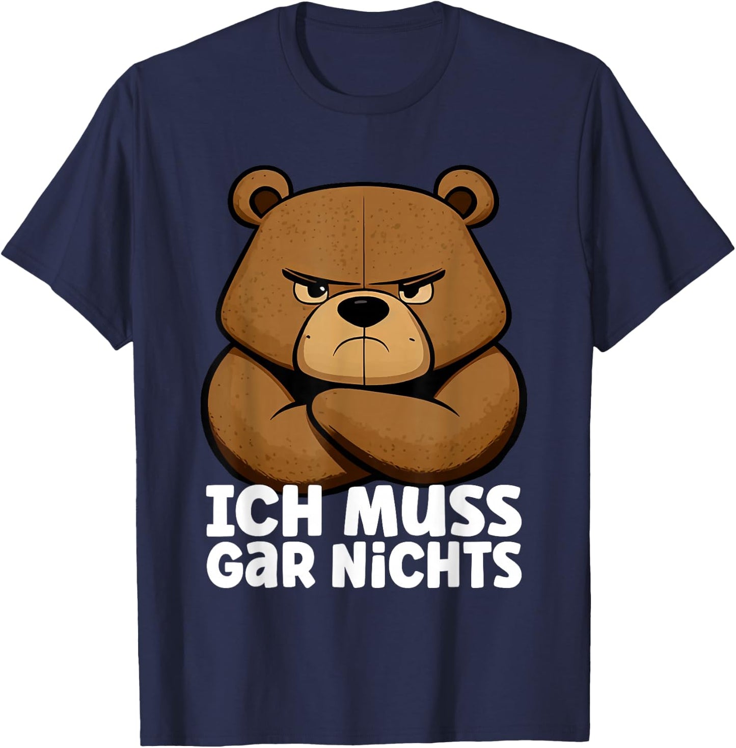 Lustiger, mürrischer Bär - Ich muss gar nichts! T-Shirt - T-Shirt | Navy