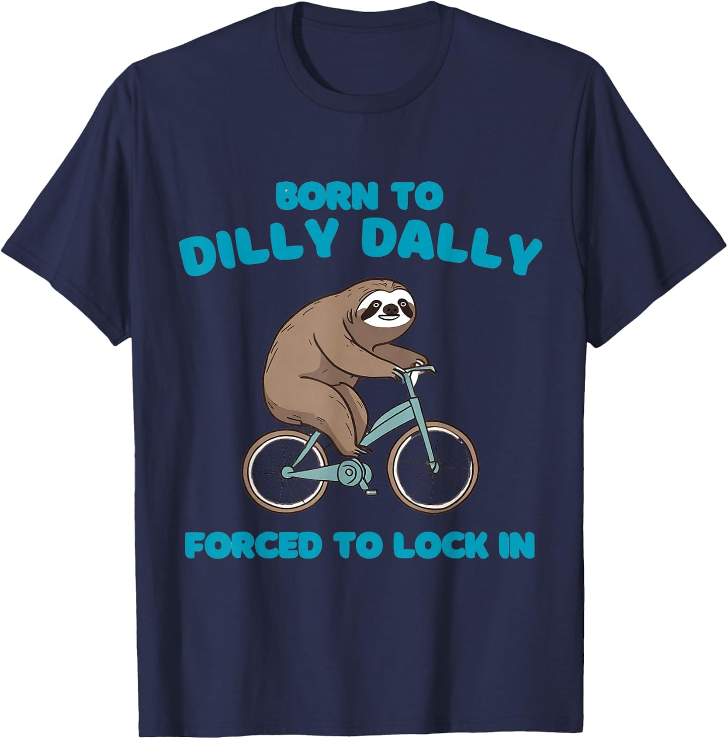Born to Dilly Dally Forced to Lock in Cute Lazy Sloth Bicycl T-Shirt - T-Shirt | Navy