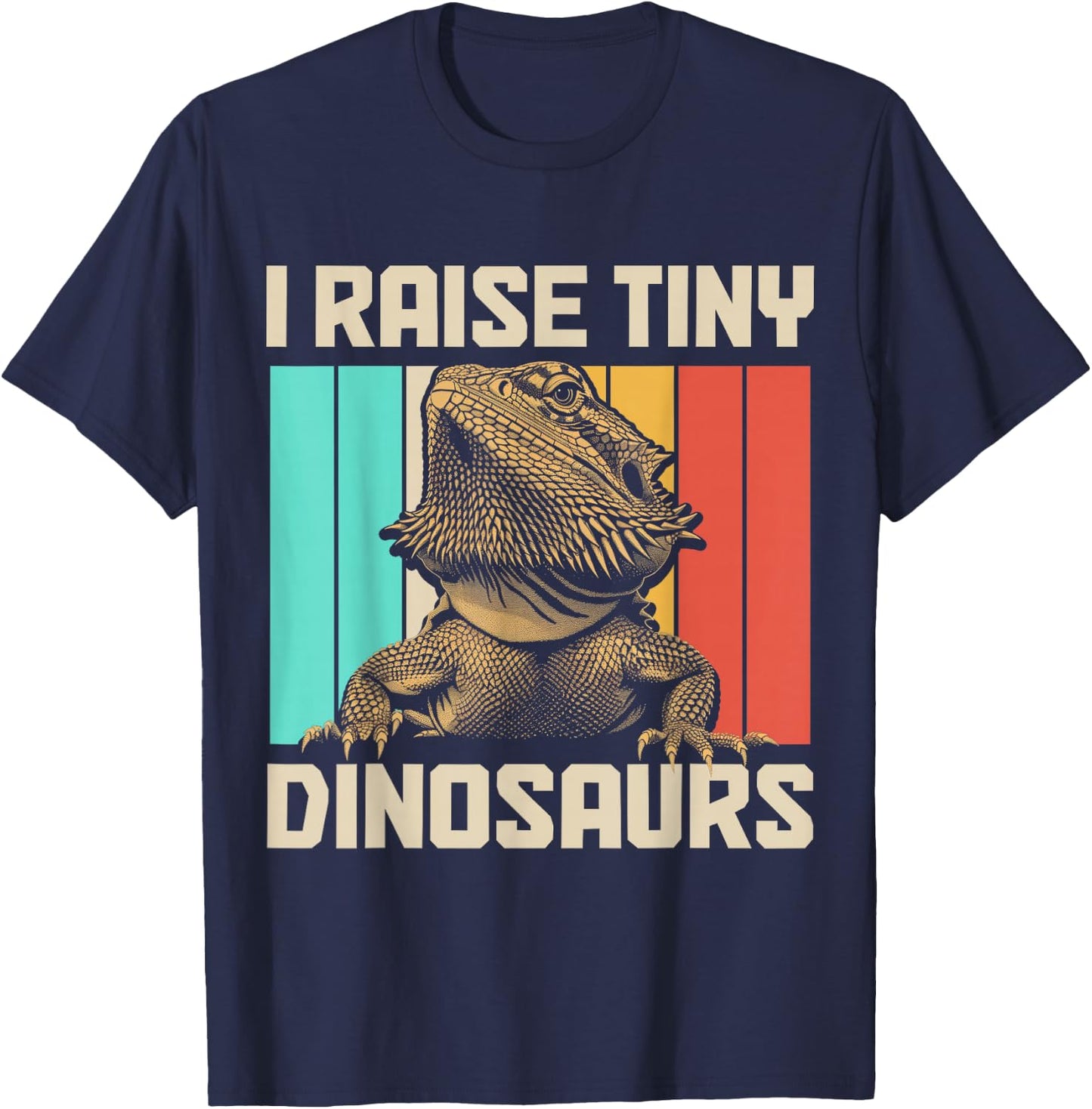 Bearded Dragon I Raise Tiny Dinosaurs Funny Reptile Lover T-Shirt - T-Shirt | Navy
