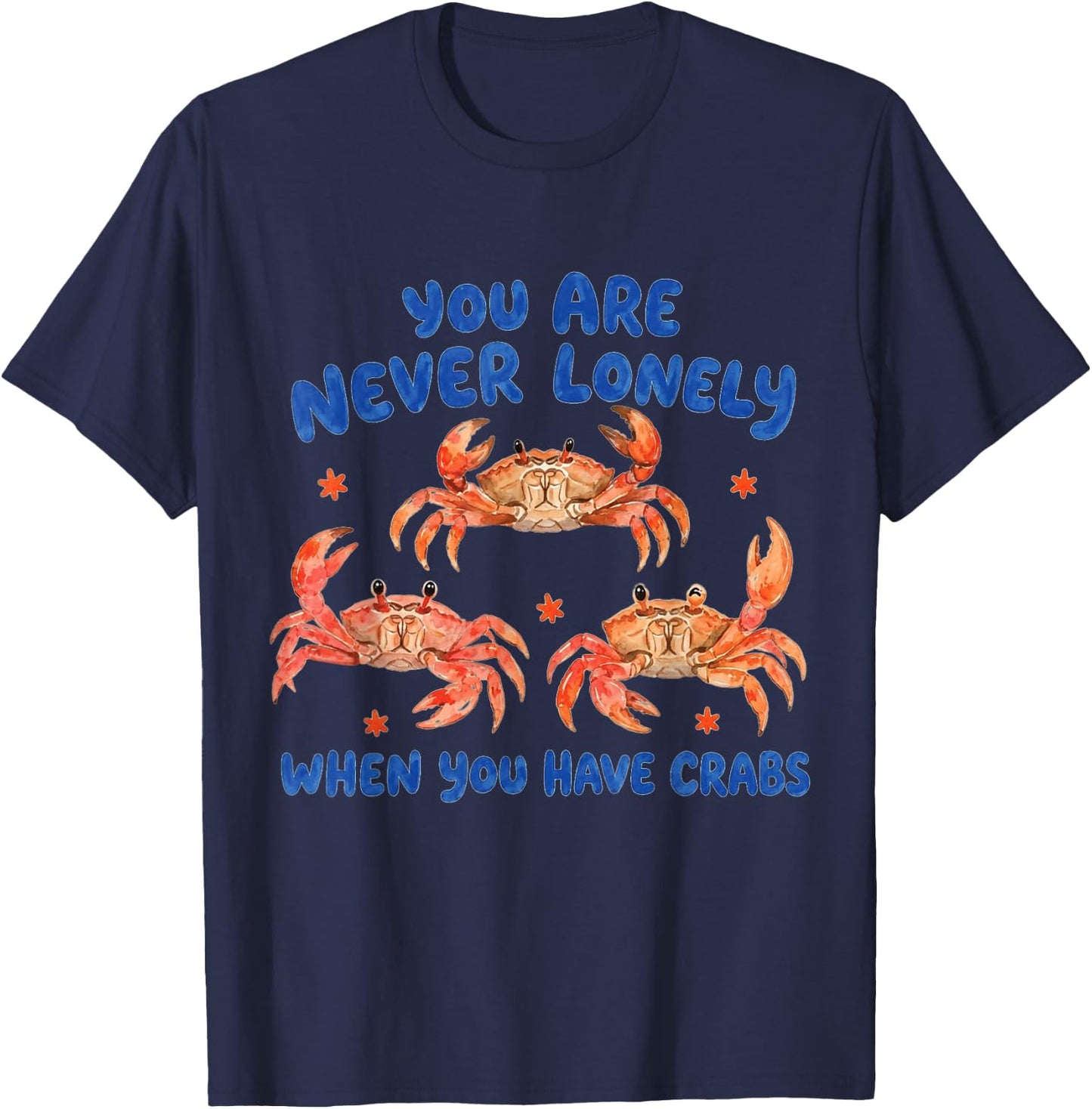 You are Never Lonely When Have Crabs Funny T-Shirt - T-Shirt | Navy