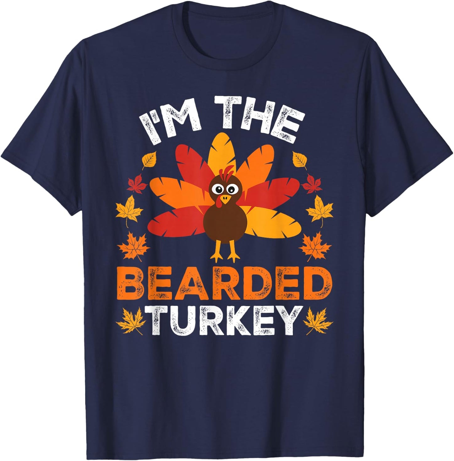 I'm The Bearded Turkey, Funny Turkey Thanksgiving T-Shirt - T-Shirt | Navy
