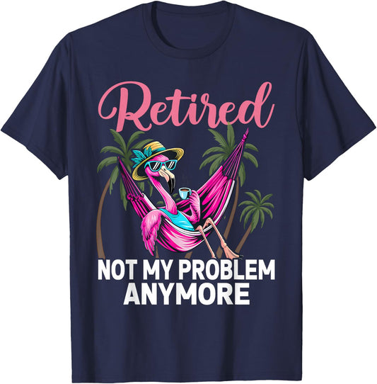 Retired Not My Problem Anymore Funny Flamingo Retirement T-Shirt - T-Shirt | Navy