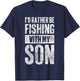 I'd Rather Be Fishing With My Son Funny Fisherman T-Shirt - T-Shirt | Navy