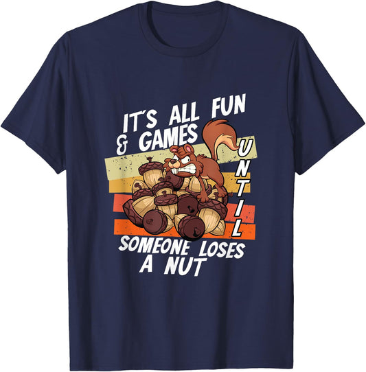 It's All Fun Games Until Someone Loses Nut | Squirrel Acorn T-Shirt - T-Shirt | Navy