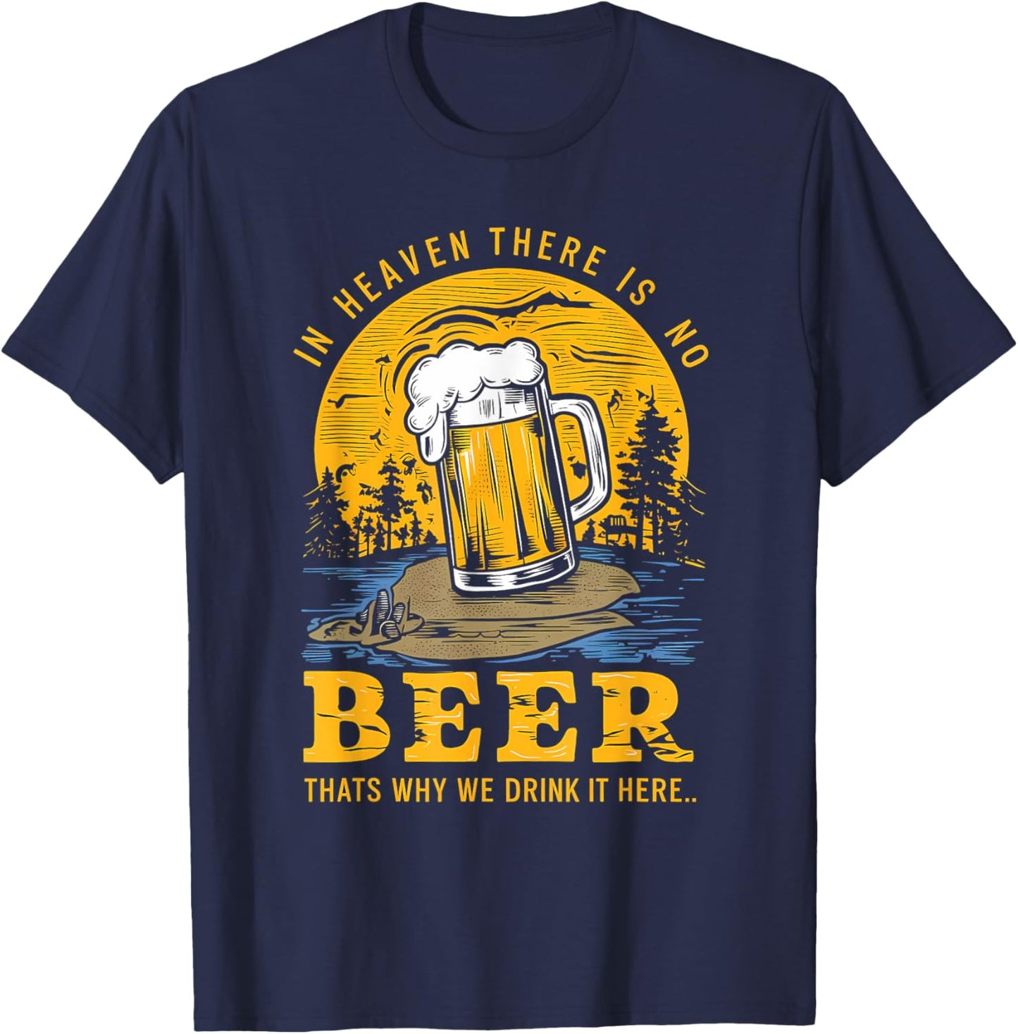 In Heaven there is no Beer That's why we drink it here T-Shirt - T-Shirt | Navy