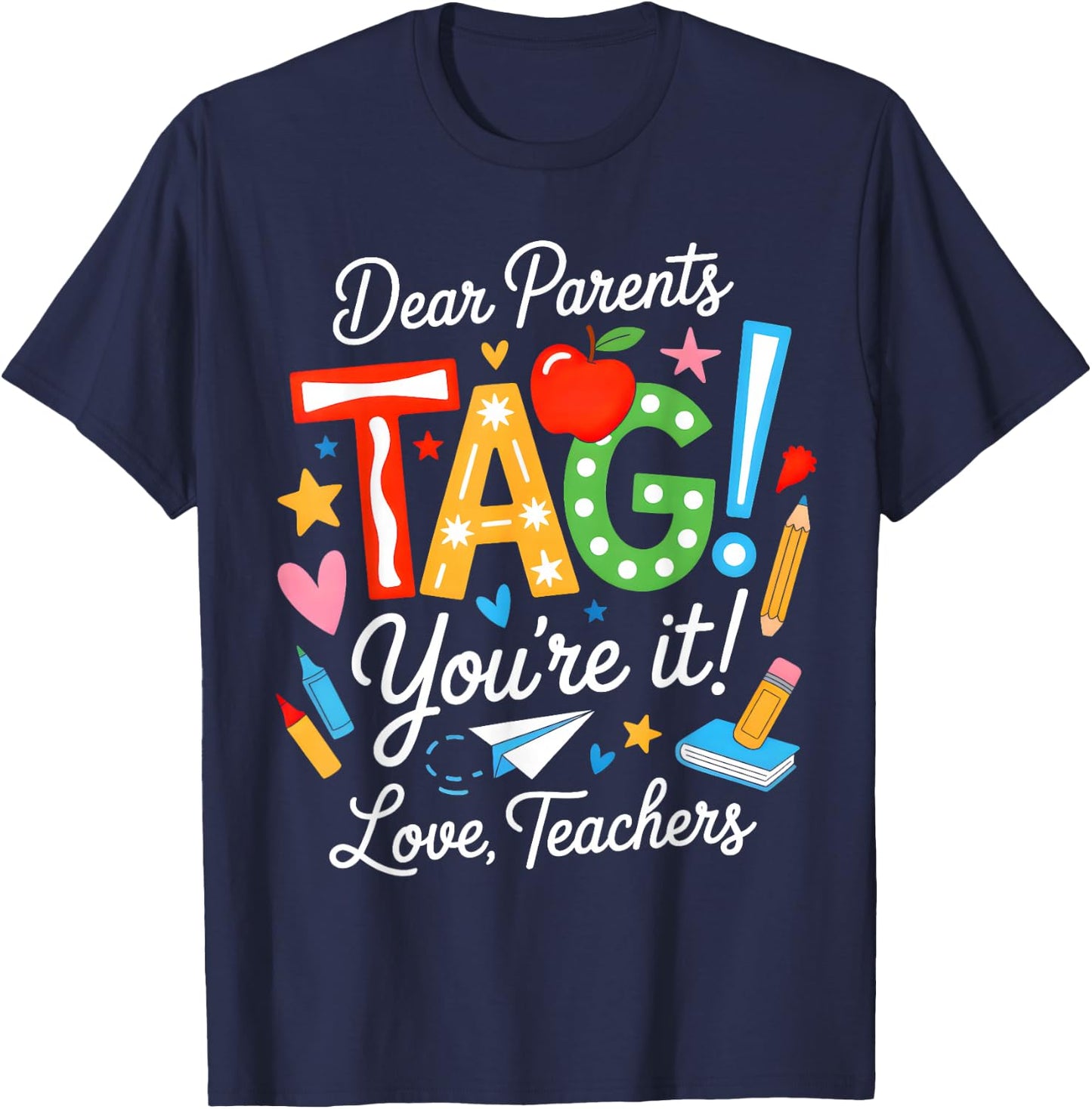 Dear Parents Tag You're It Love Teachers Last Day of School T-Shirt - T-Shirt | Navy