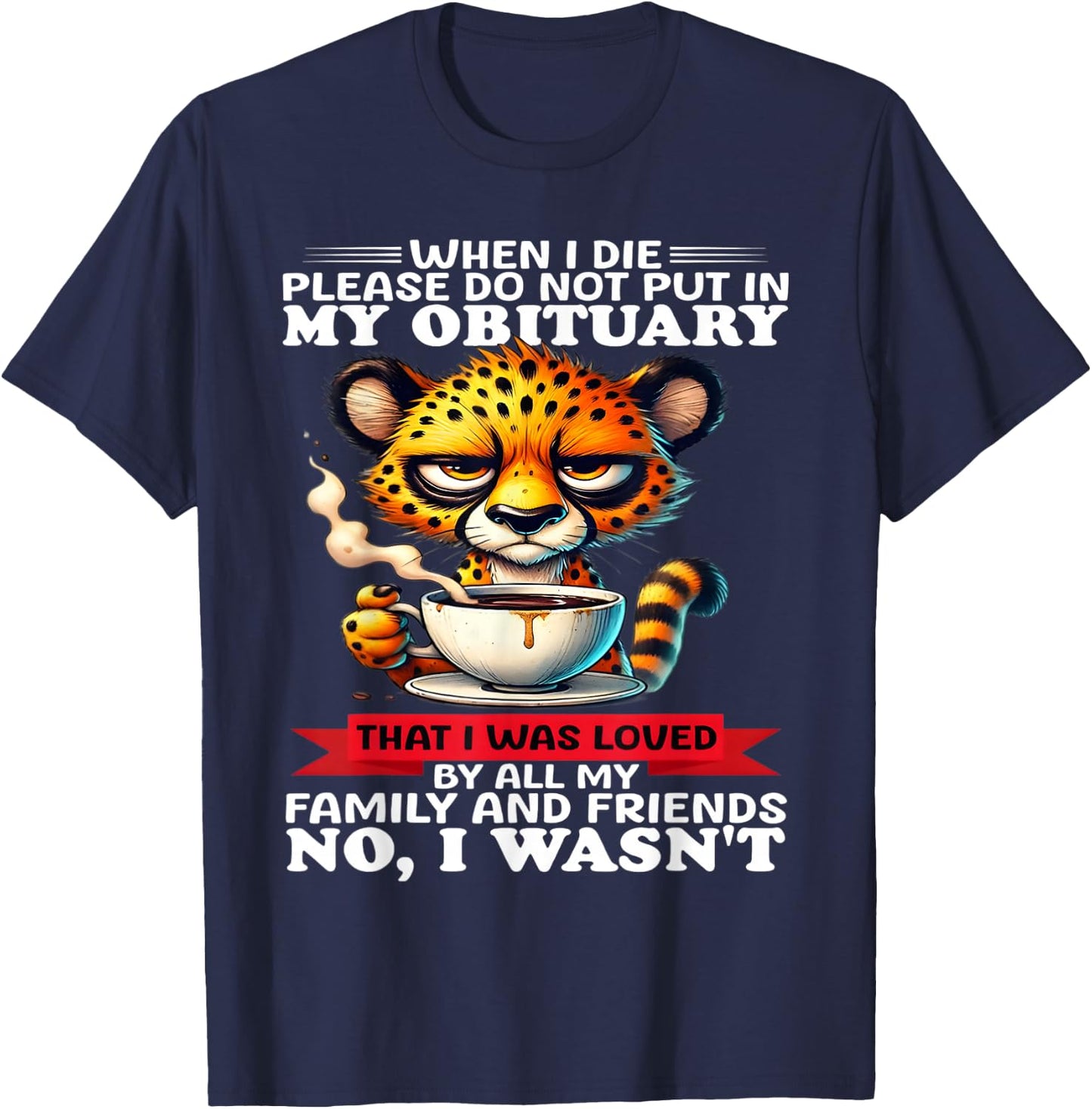 When I die please do not put in my obituary that I was loved T-Shirt - T-Shirt | Navy