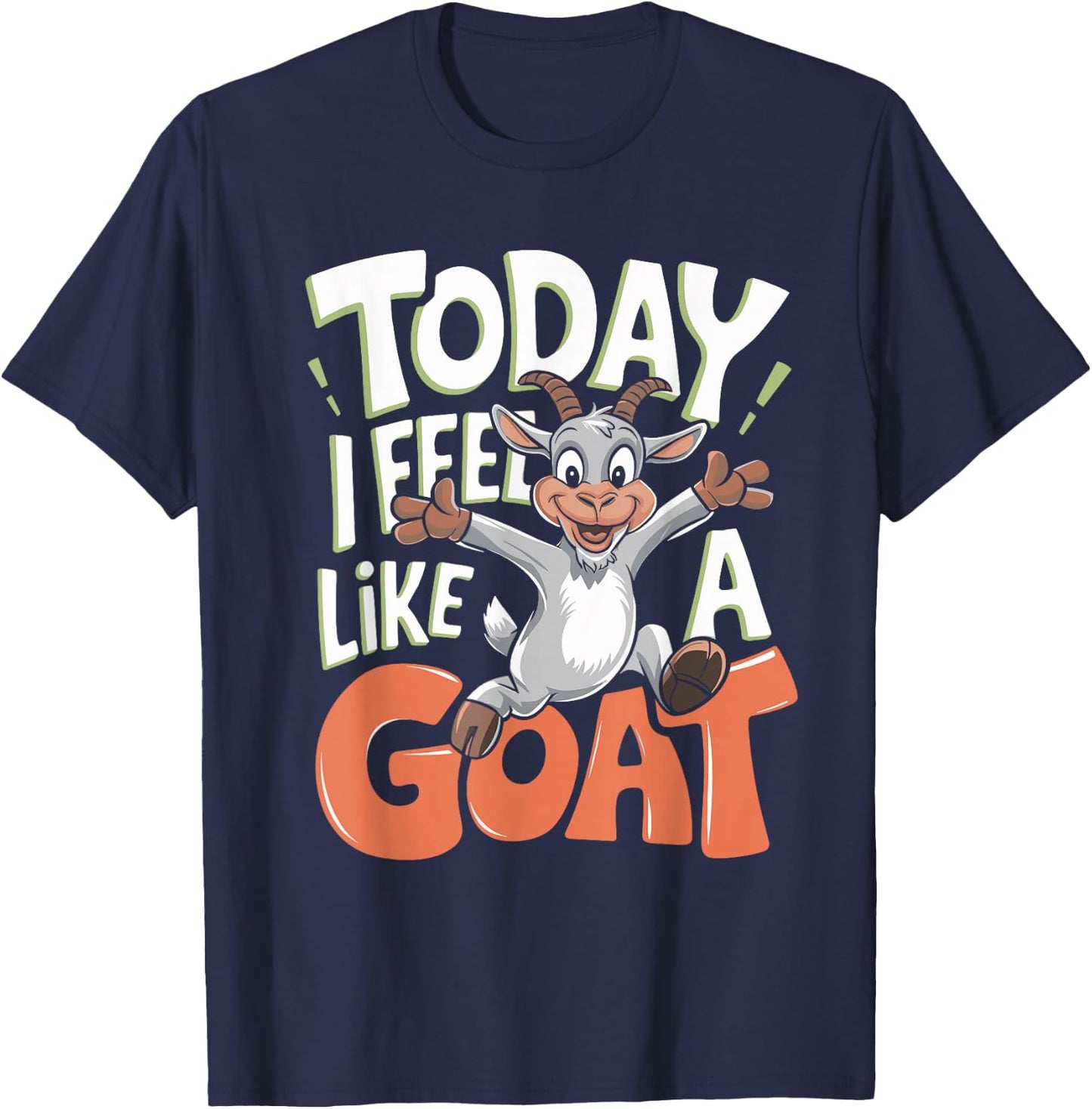 Today I Feel Like A Goat Lover Funny Cute Farm Animal Humor T-Shirt - T-Shirt | Navy
