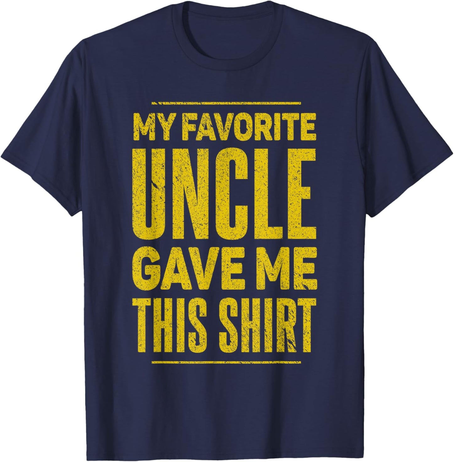 My Favorite Uncle Gave Me This Shirt for Nephew Niece Funny T-Shirt - T-Shirt | Navy