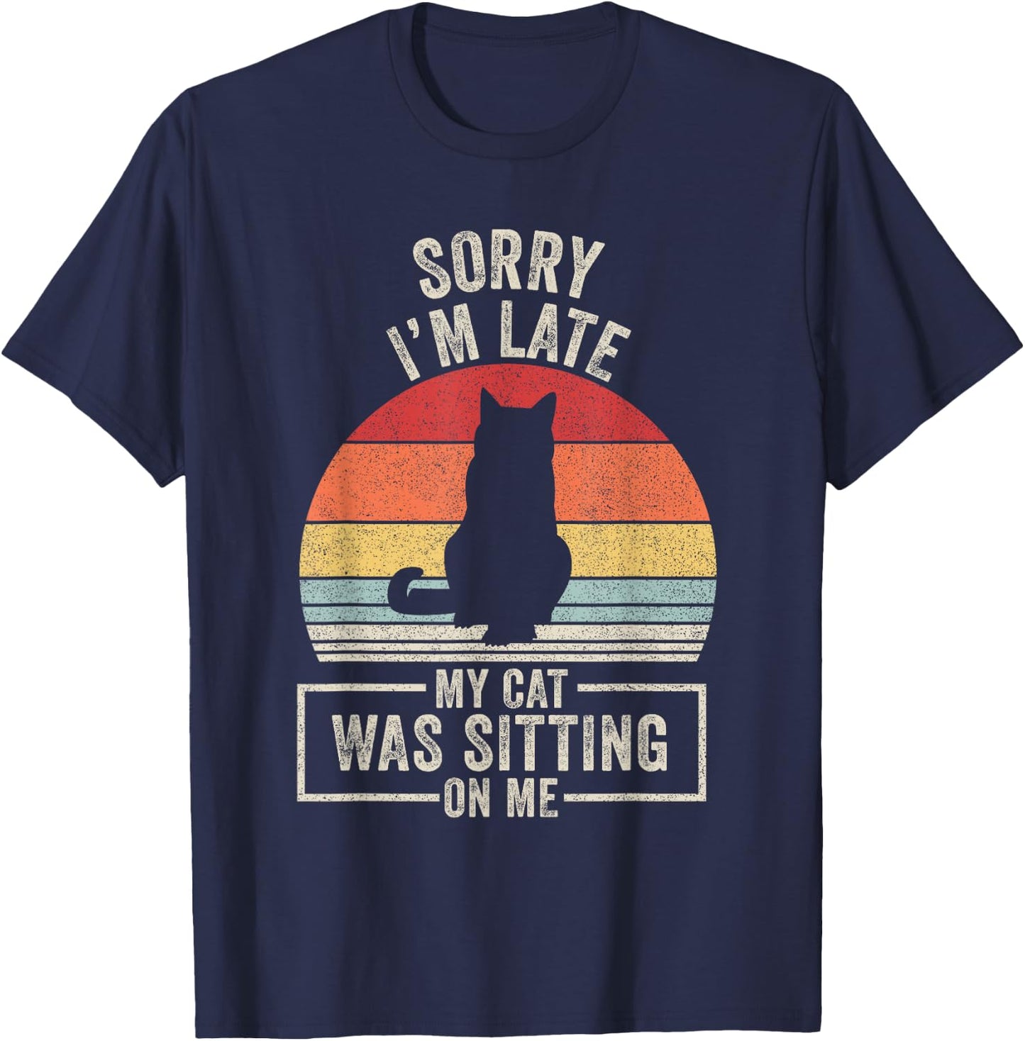 Vintage Retro Sorry I'm Late My Cat was Sitting On Me T-Shirt - T-Shirt | Navy